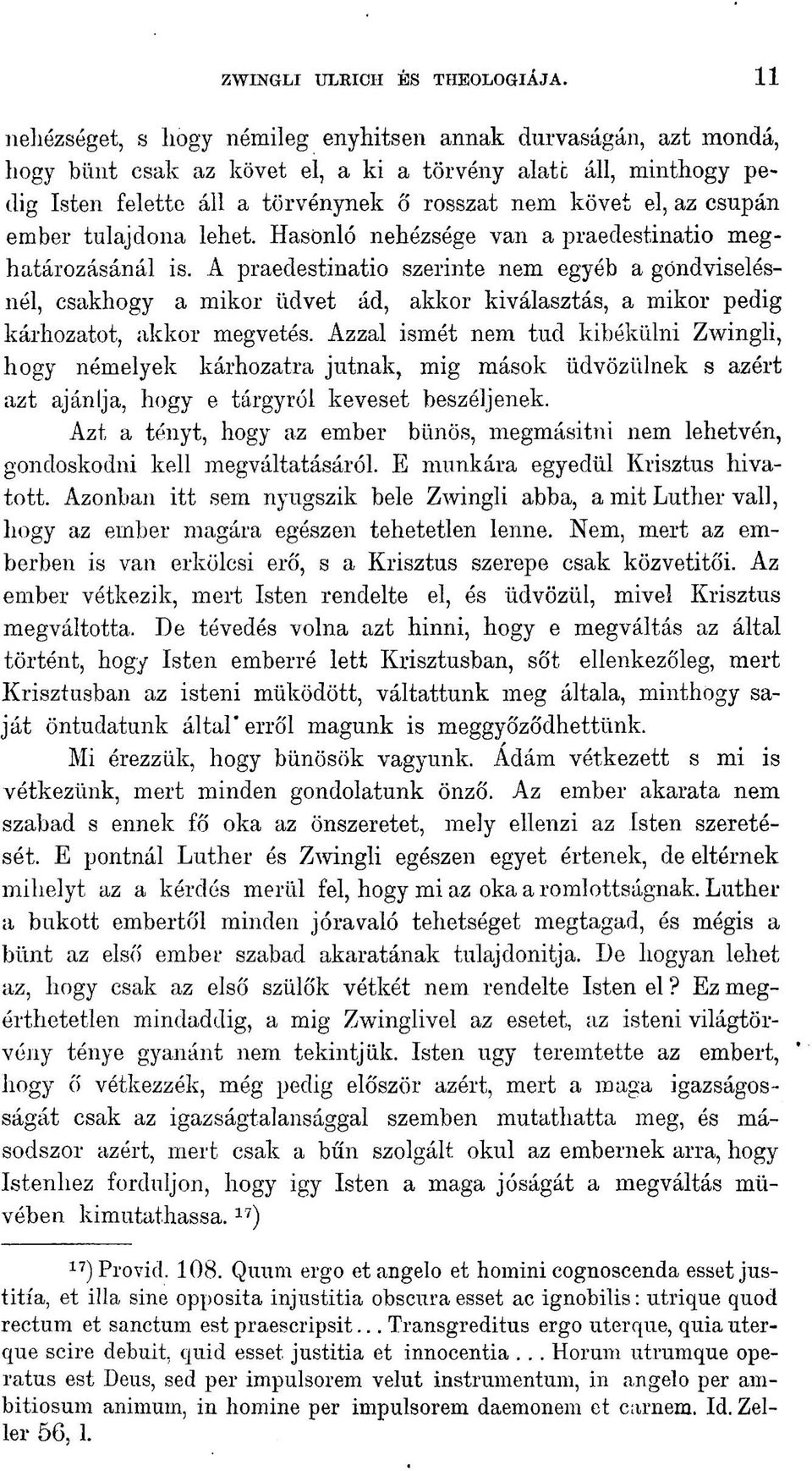 csupán ember tulajdona lehet. Hasonló nehézsége van a praedestinatio meghatározásánál is.