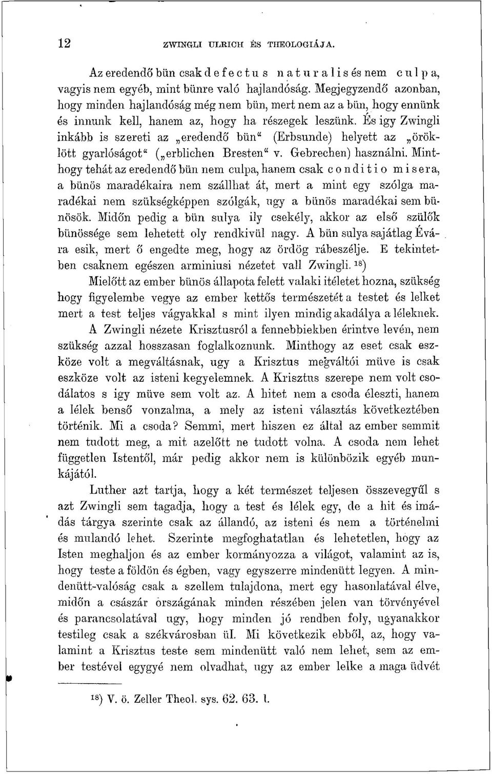 És igy Zwingli inkább is szereti az eredendő bün" (Erbsunde) helyett az öröklött gyarlóságot" ( erblichen Bresten" v. Gebrechen) használni.