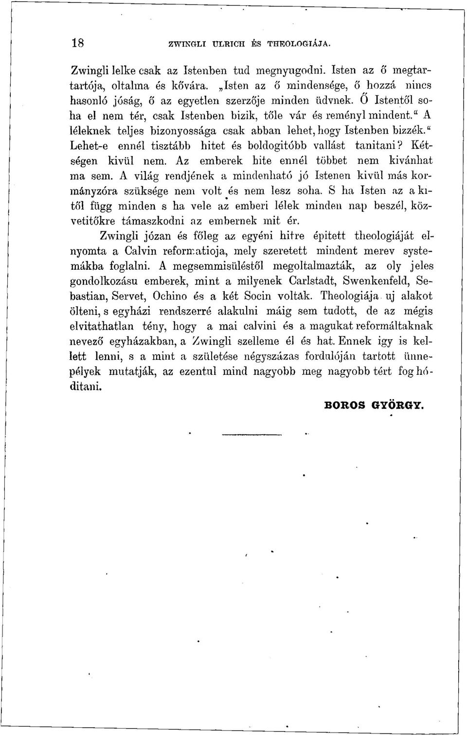 " A léleknek teljes bizonyossága csak abban lehet, hogy Istenben bizzék." Lehet-e ennél tisztább hitet és boldogitóbb vallást tanitani? Kétségen kivül nem.