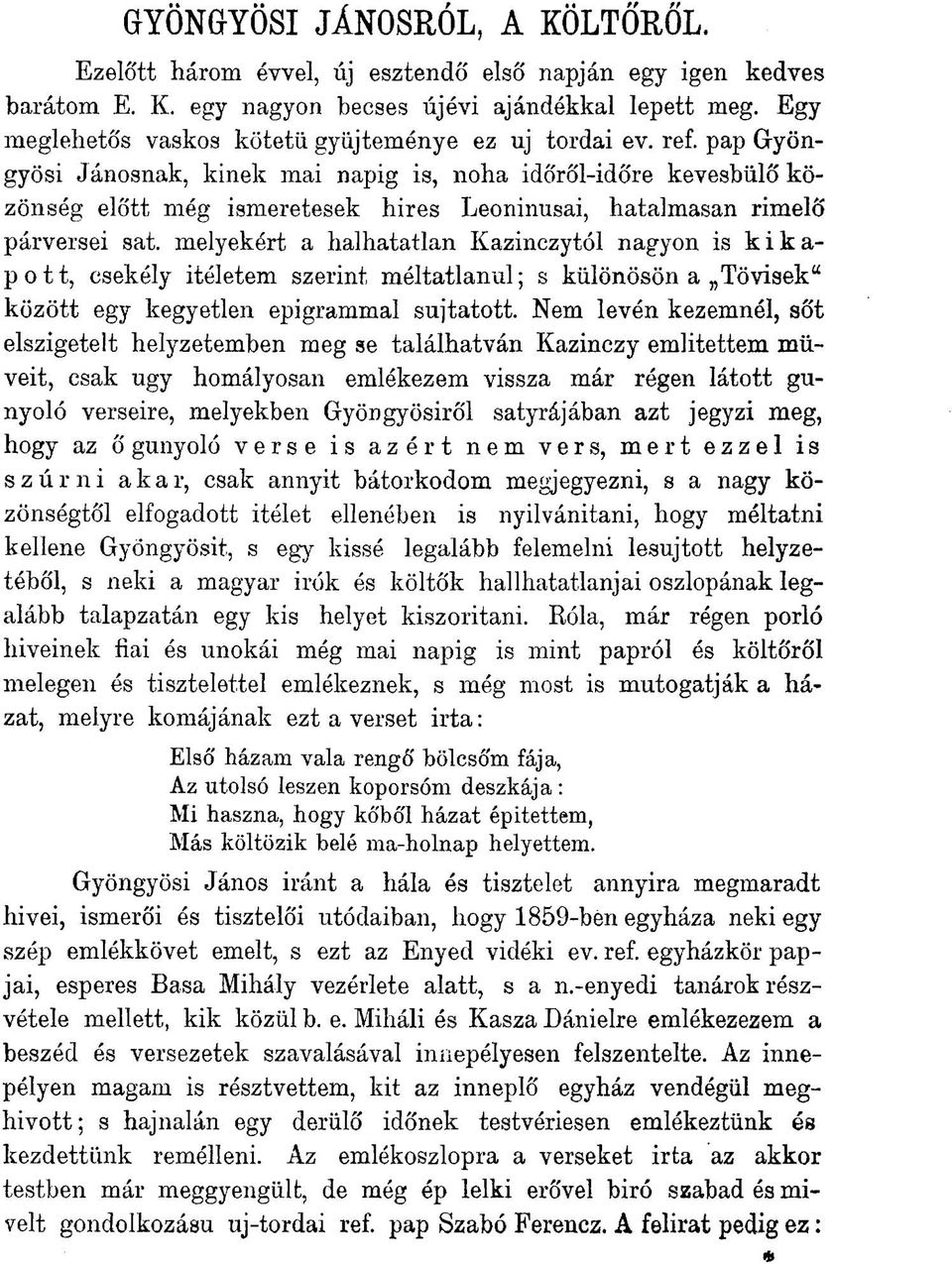 pap Gyöngyösi Jánosnak, kinek mai napig is, noha időről-időre kevesbülő közönség előtt még ismeretesek hires Leoninusai, hatalmasan rimelő párversei sat.