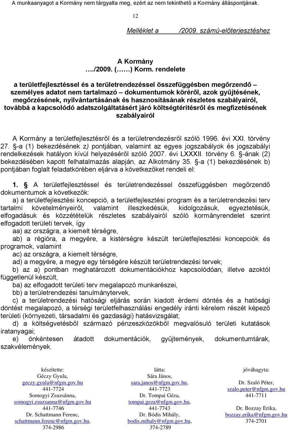 hasznosításának részletes szabályairól, továbbá a kapcsolódó adatszolgáltatásért járó költségtérítésről és megfizetésének szabályairól A Kormány a területfejlesztésről és a területrendezésről szóló