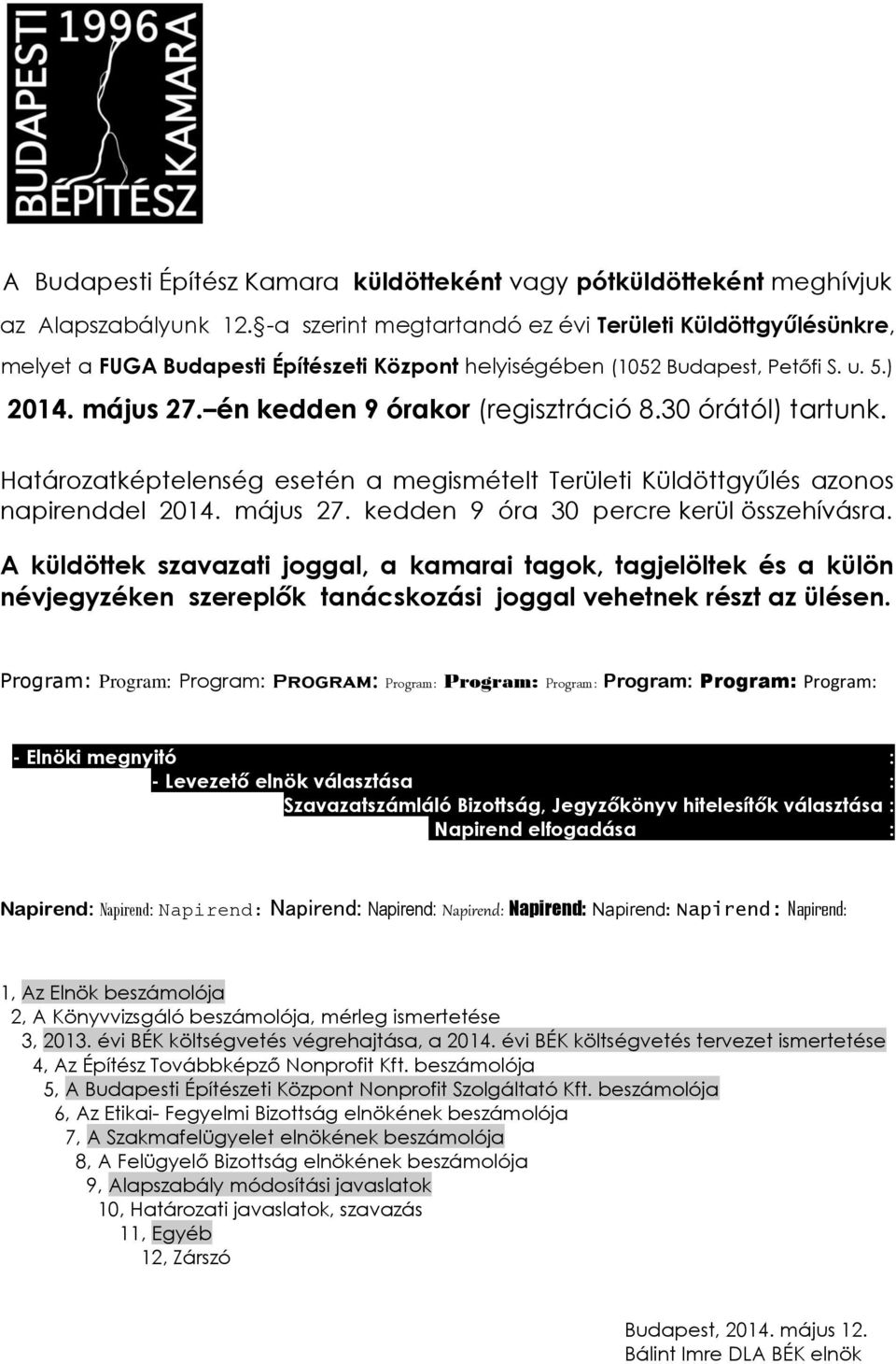 30 órától) tartunk. Határozatképtelenség esetén a megismételt Területi Küldöttgyűlés azonos napirenddel 2014. május 27. kedden 9 óra 30 percre kerül összehívásra.