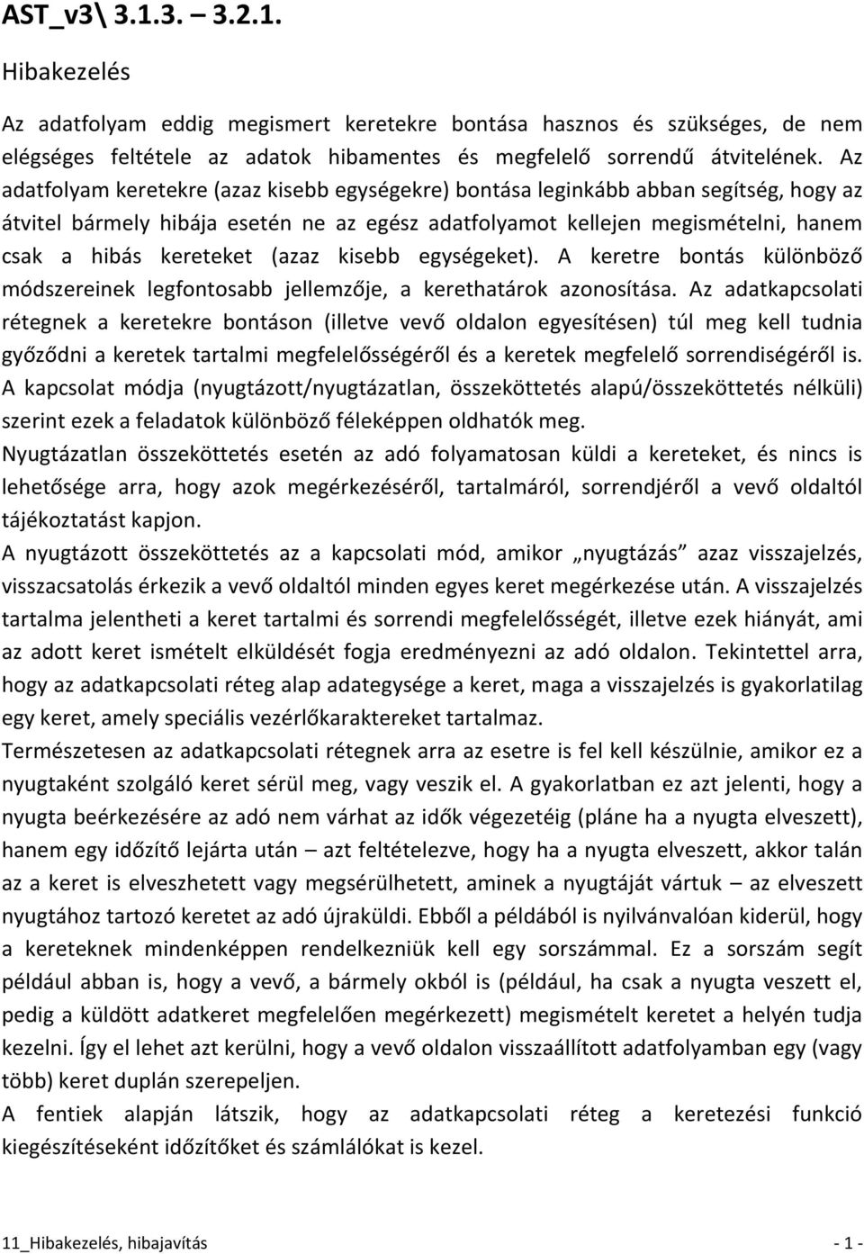 (azaz kisebb egységeket). A keretre bontás különböző módszereinek legfontosabb jellemzője, a kerethatárok azonosítása.