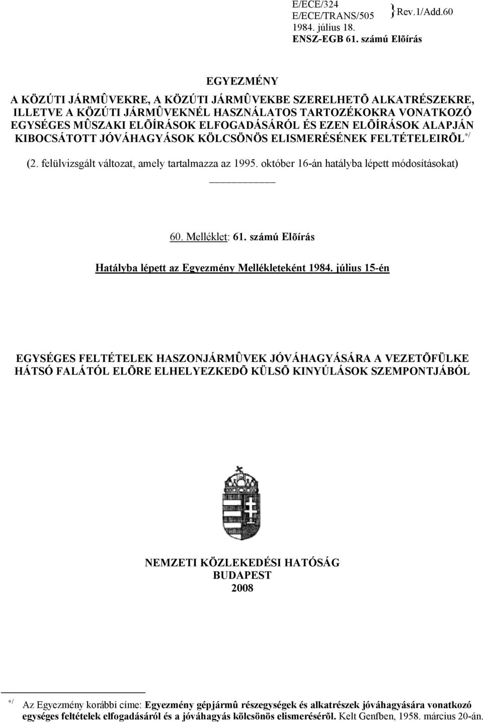 EZEN ELÕÍRÁSOK ALAPJÁN KIBOCSÁTOTT JÓVÁHAGYÁSOK KÖLCSÖNÖS ELISMERÉSÉNEK FELTÉTELEIRÕL / (2. felülvizsgált változat, amely tartalmazza az 1995. október 16-án hatályba lépett módosításokat) 60.