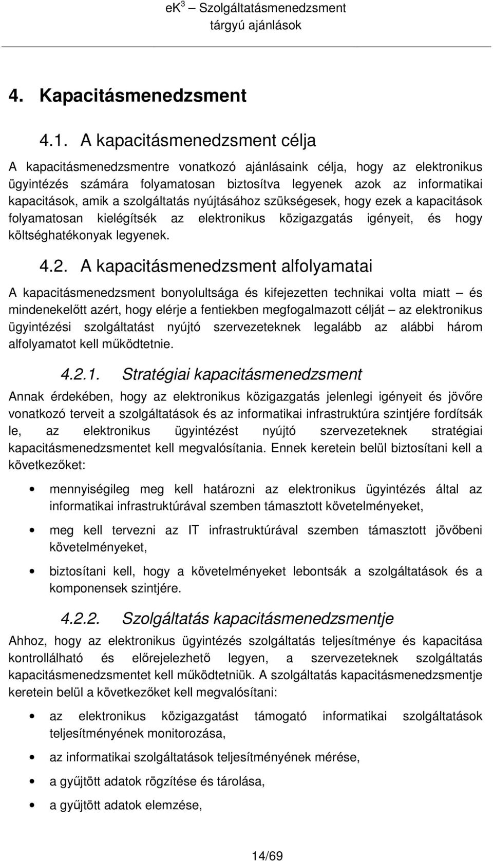 nyújtásáhz szükségesek, hgy ezek a kapacitásk flyamatsan kielégítsék az elektrnikus közigazgatás igényeit, és hgy költséghatéknyak legyenek. 4.2.