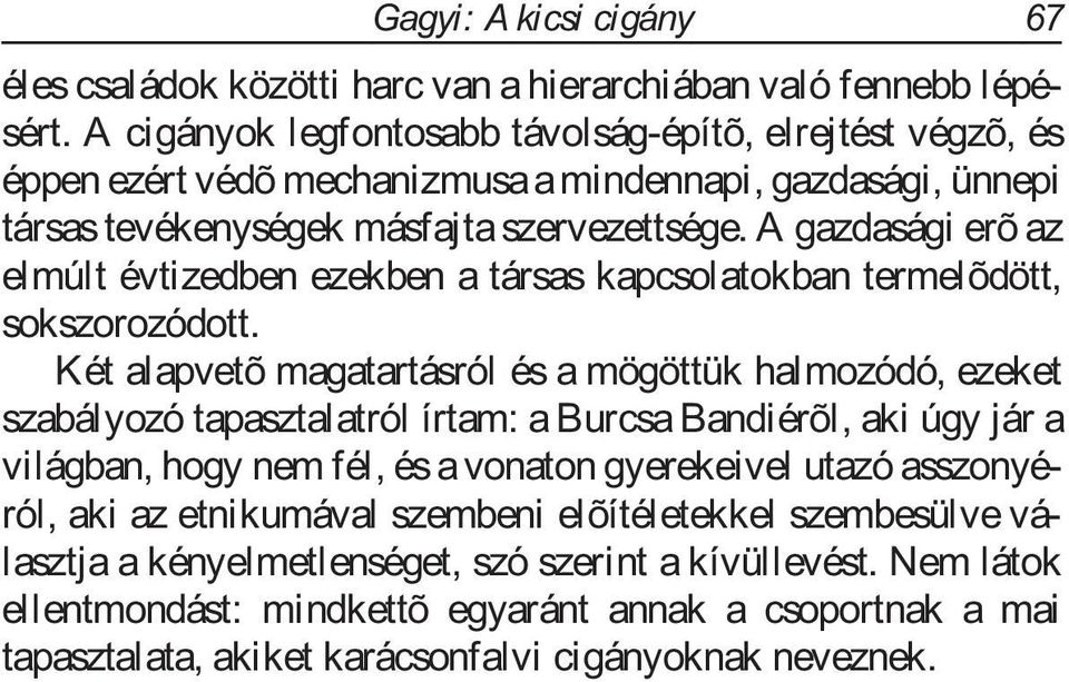 A gazdasági erõ az elmúlt évtizedben ezekben a társas kapcsolatokban termelõdött, sokszorozódott.