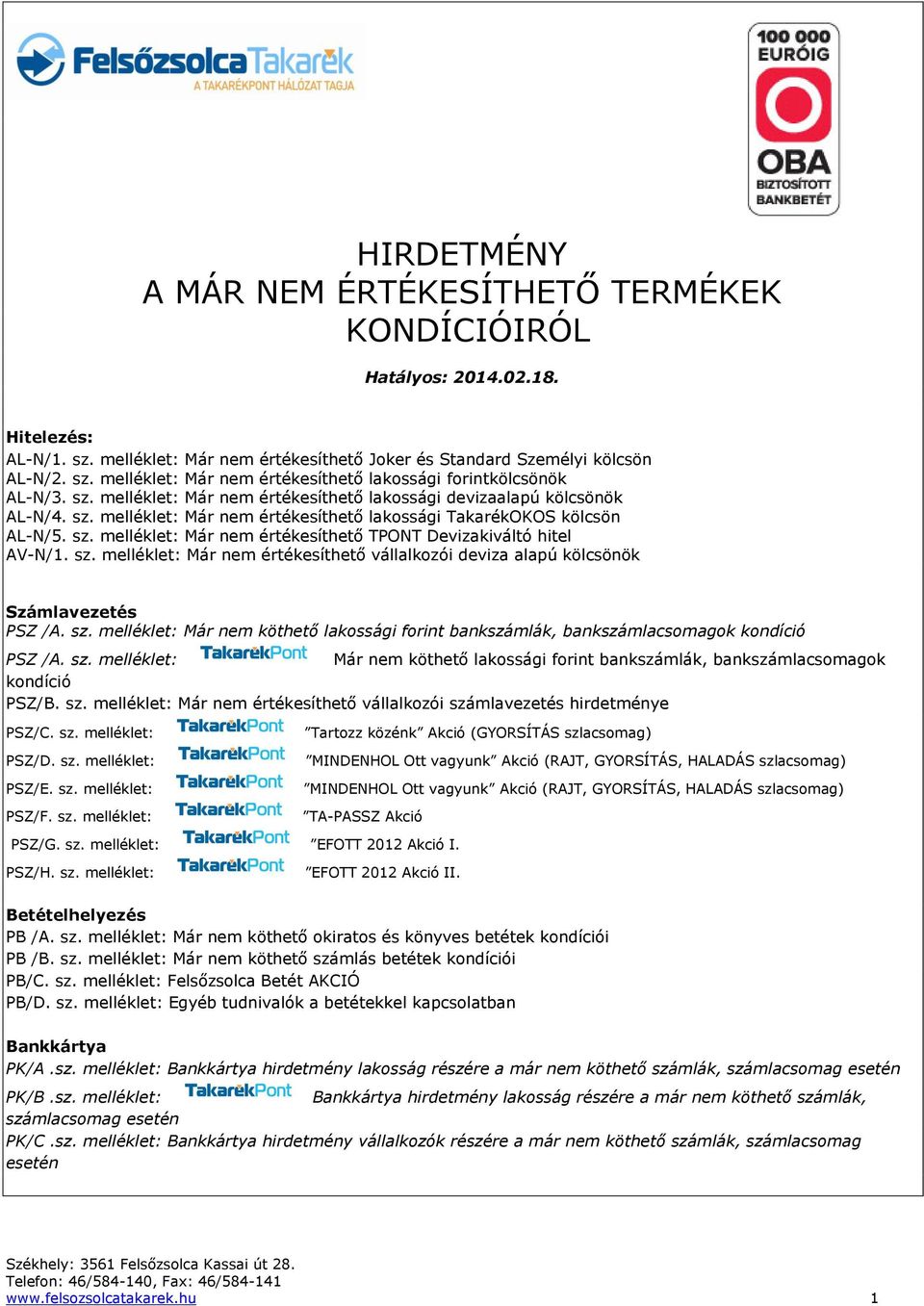 sz. melléklet: Már nem értékesíthető vállalkozói deviza alapú kölcsönök Számlavezetés PSZ /A. sz. melléklet: Már nem köthető lakossági forint bankszámlák, bankszámlacsomagok kondíció PSZ /A. sz. melléklet: Már nem köthető lakossági forint bankszámlák, bankszámlacsomagok kondíció PSZ/B.