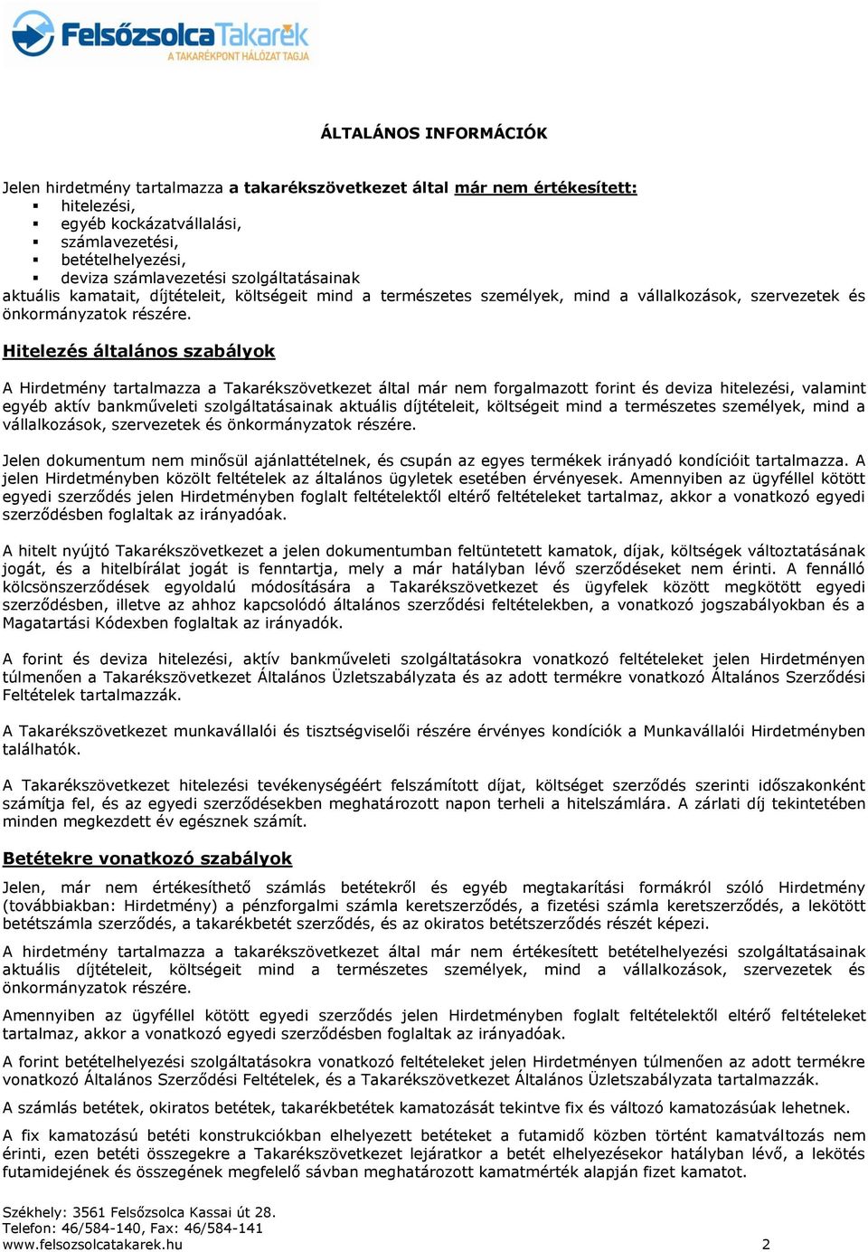 Hitelezés általános szabályok A Hirdetmény tartalmazza a Takarékszövetkezet által már nem forgalmazott forint és deviza hitelezési, valamint egyéb aktív bankműveleti szolgáltatásainak aktuális