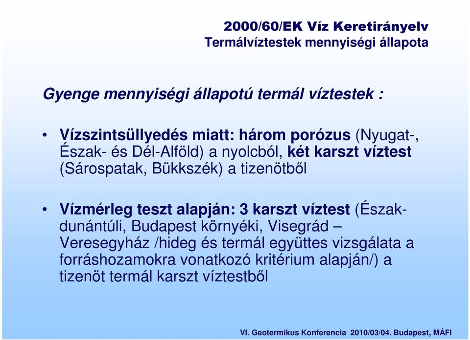 Bükkszék) a tizenötből Vízmérleg teszt alapján: 3 karszt víztest (Északdunántúli, Budapest környéki, Visegrád