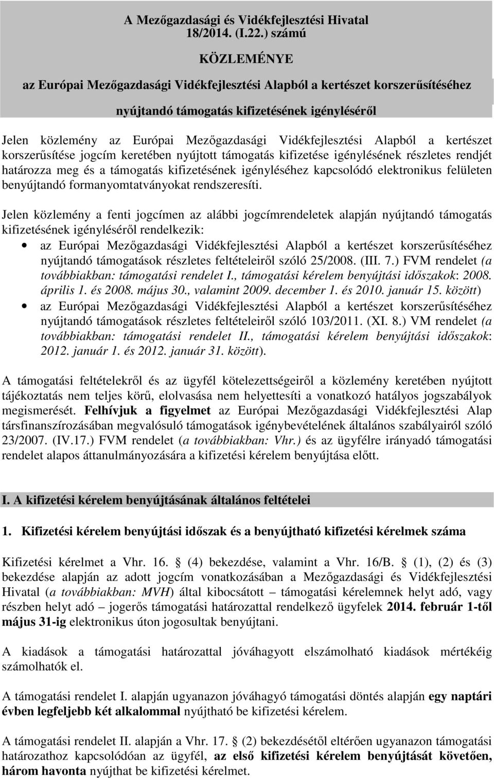 Vidékfejlesztési Alapból a kertészet korszerűsítése jogcím keretében nyújtott támogatás kifizetése igénylésének részletes rendjét határozza meg és a támogatás kifizetésének igényléséhez kapcsolódó