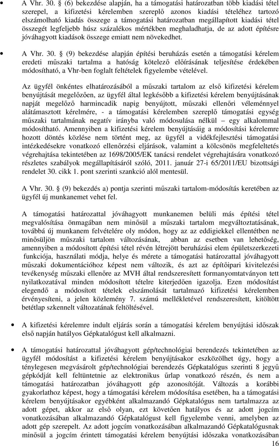 határozatban megállapított kiadási tétel összegét legfeljebb húsz százalékos mértékben meghaladhatja, de az adott építésre jóváhagyott kiadások összege emiatt nem növekedhet.