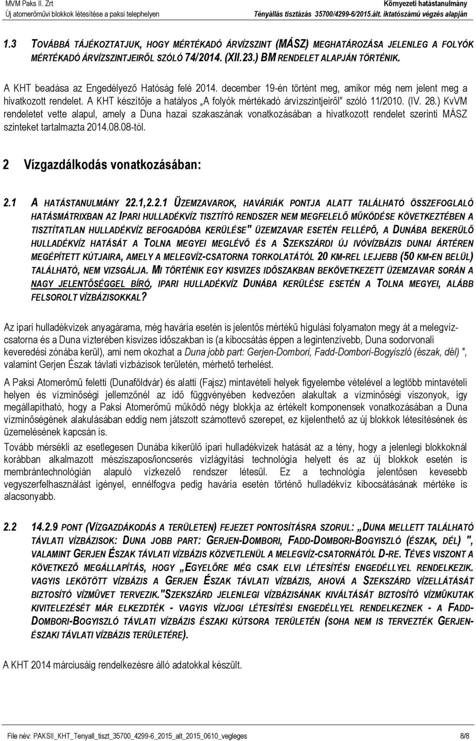 A KHT készítője a hatályos A folyók mértékadó árvízszintjeiről szóló 11/2010. (IV. 28.