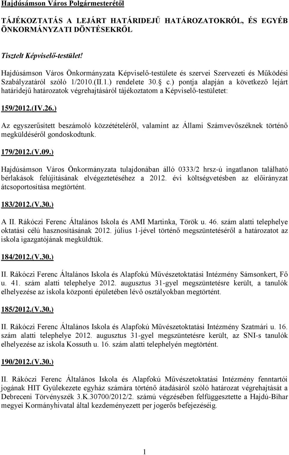 ) pontja alapján a következő lejárt határidejű határozatok végrehajtásáról tájékoztatom a Képviselő-testületet: 159/2012.(IV.26.