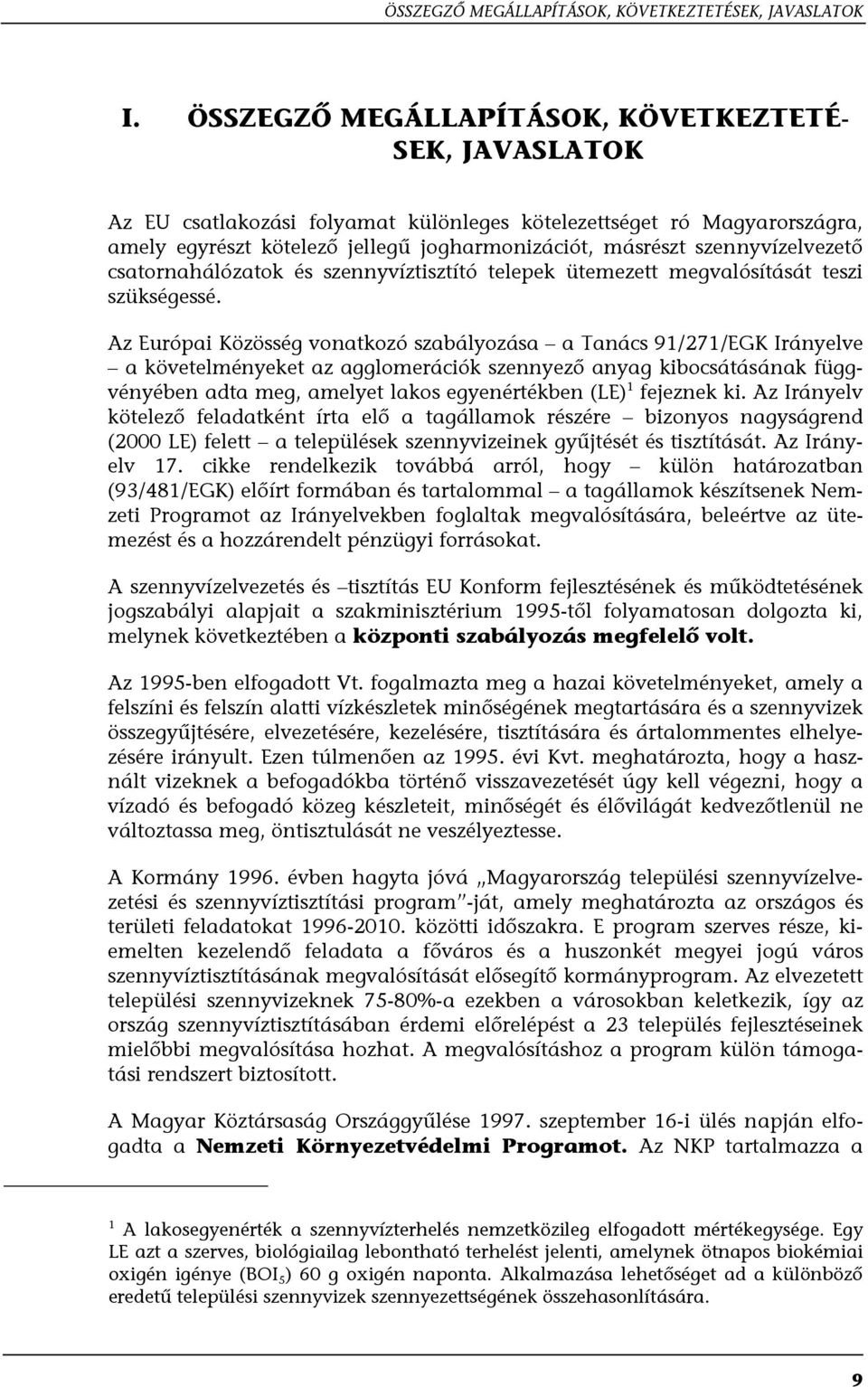 szennyvízelvezető csatornahálózatok és szennyvíztisztító telepek ütemezett megvalósítását teszi szükségessé.