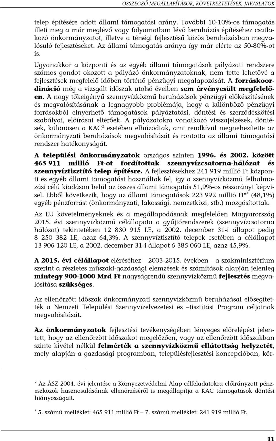 Az állami támogatás aránya így már elérte az 50-80%-ot is.