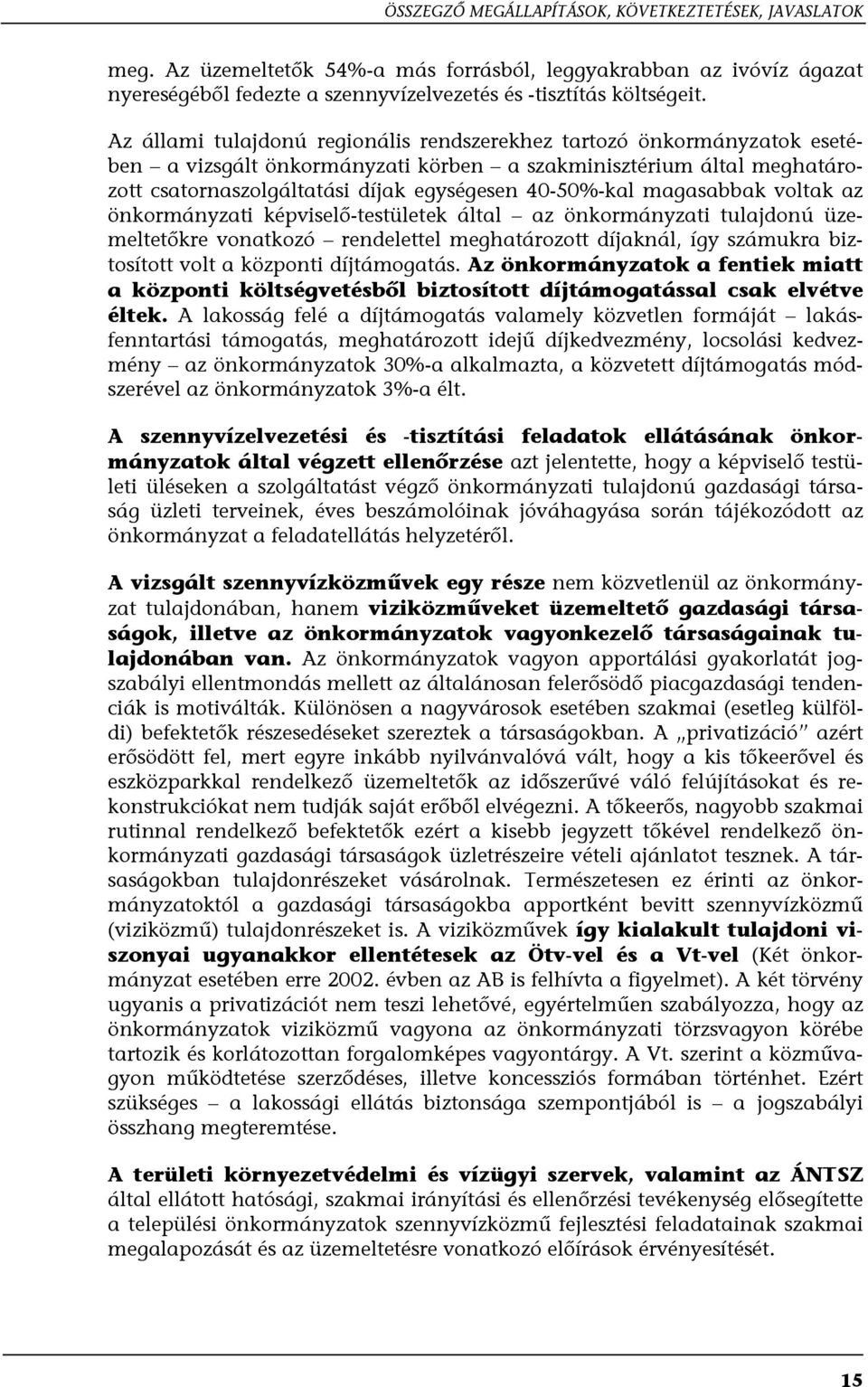 magasabbak voltak az önkormányzati képviselő-testületek által az önkormányzati tulajdonú üzemeltetőkre vonatkozó rendelettel meghatározott díjaknál, így számukra biztosított volt a központi
