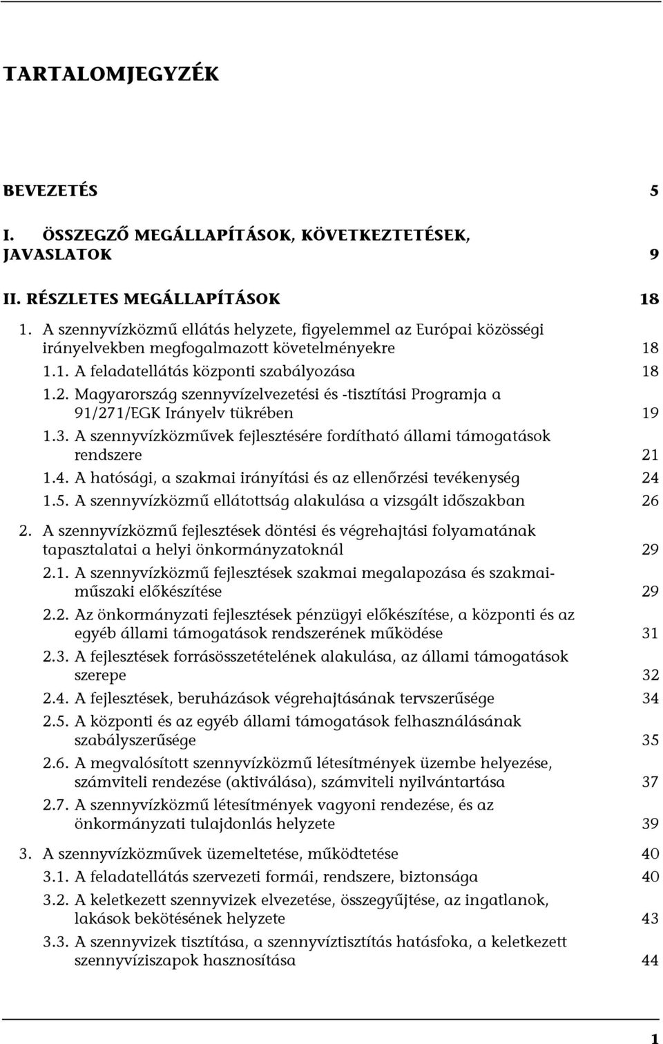 Magyarország szennyvízelvezetési és -tisztítási Programja a 91/271/EGK Irányelv tükrében 19 1.3. A szennyvízközművek fejlesztésére fordítható állami támogatások rendszere 21 1.4.