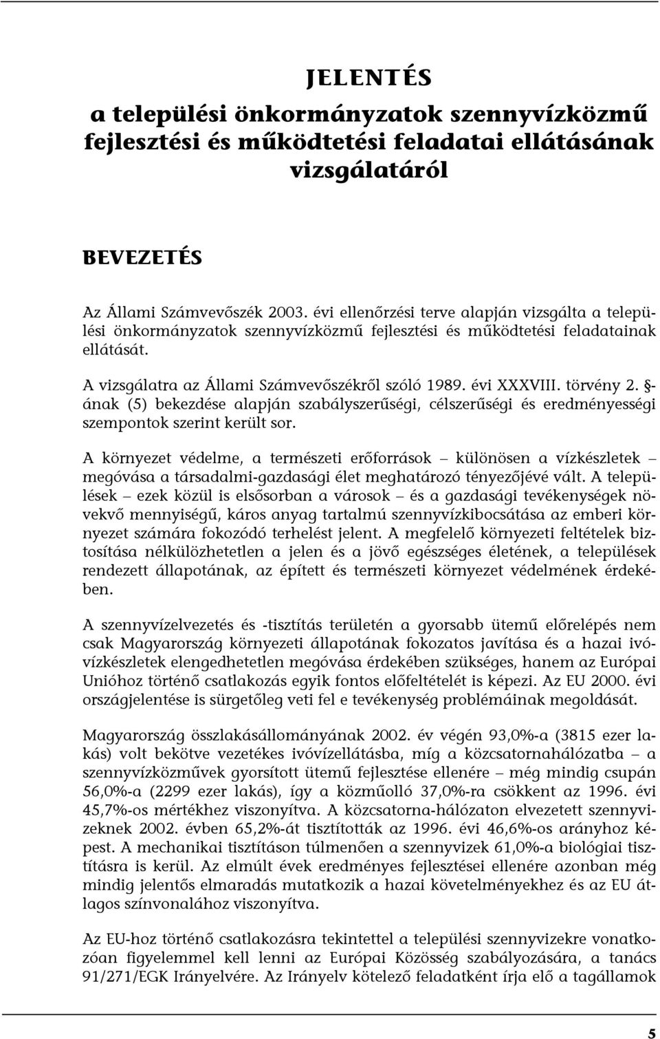 törvény 2. - ának (5) bekezdése alapján szabályszerűségi, célszerűségi és eredményességi szempontok szerint került sor.