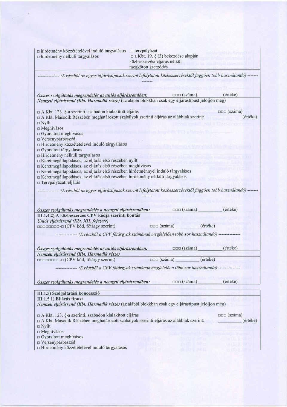 Harmaclik rdsze) (az alilbbi blokkban csak egy elj6r6stipust jeldljdn meg) a A Kbt. 123. $-a szerinti, szabadon kialakitott elj6r6s onn (sz6ma) n A Kbt.