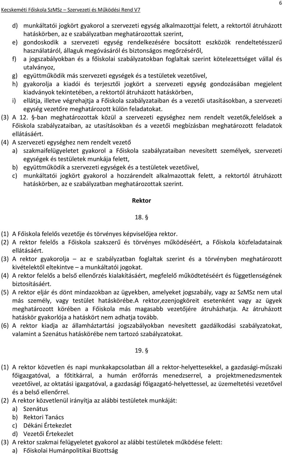 kötelezettséget vállal és utalványoz, g) együttműködik más szervezeti egységek és a testületek vezetőivel, h) gyakorolja a kiadói és terjesztői jogkört a szervezeti egység gondozásában megjelent