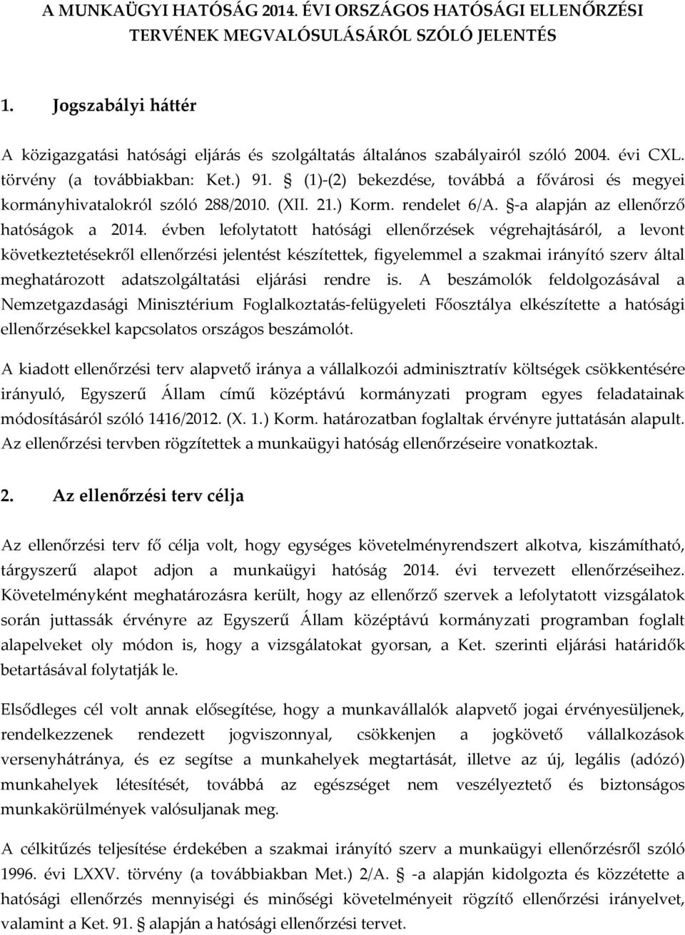 (1)-(2) bekezdése, továbbá a fővárosi és megyei kormányhivatalokról szóló 288/2010. (XII. 21.) Korm. rendelet 6/A. -a alapján az ellenőrző hatóságok a 2014.