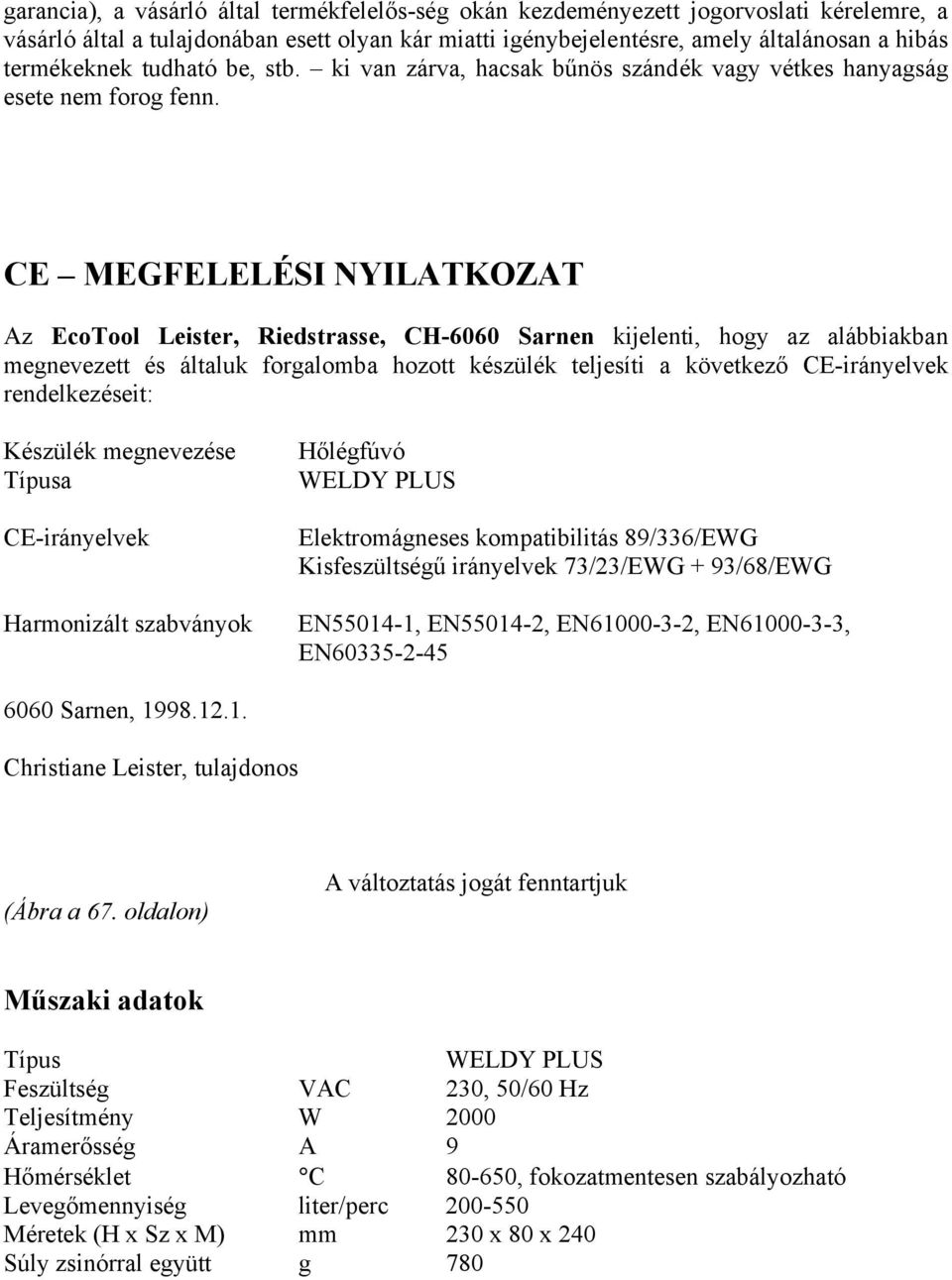 CE MEGFELELÉSI NYILATKOZAT Az EcoTool Leister, Riedstrasse, CH-6060 Sarnen kijelenti, hogy az alábbiakban megnevezett és általuk forgalomba hozott készülék teljesíti a következő CE-irányelvek