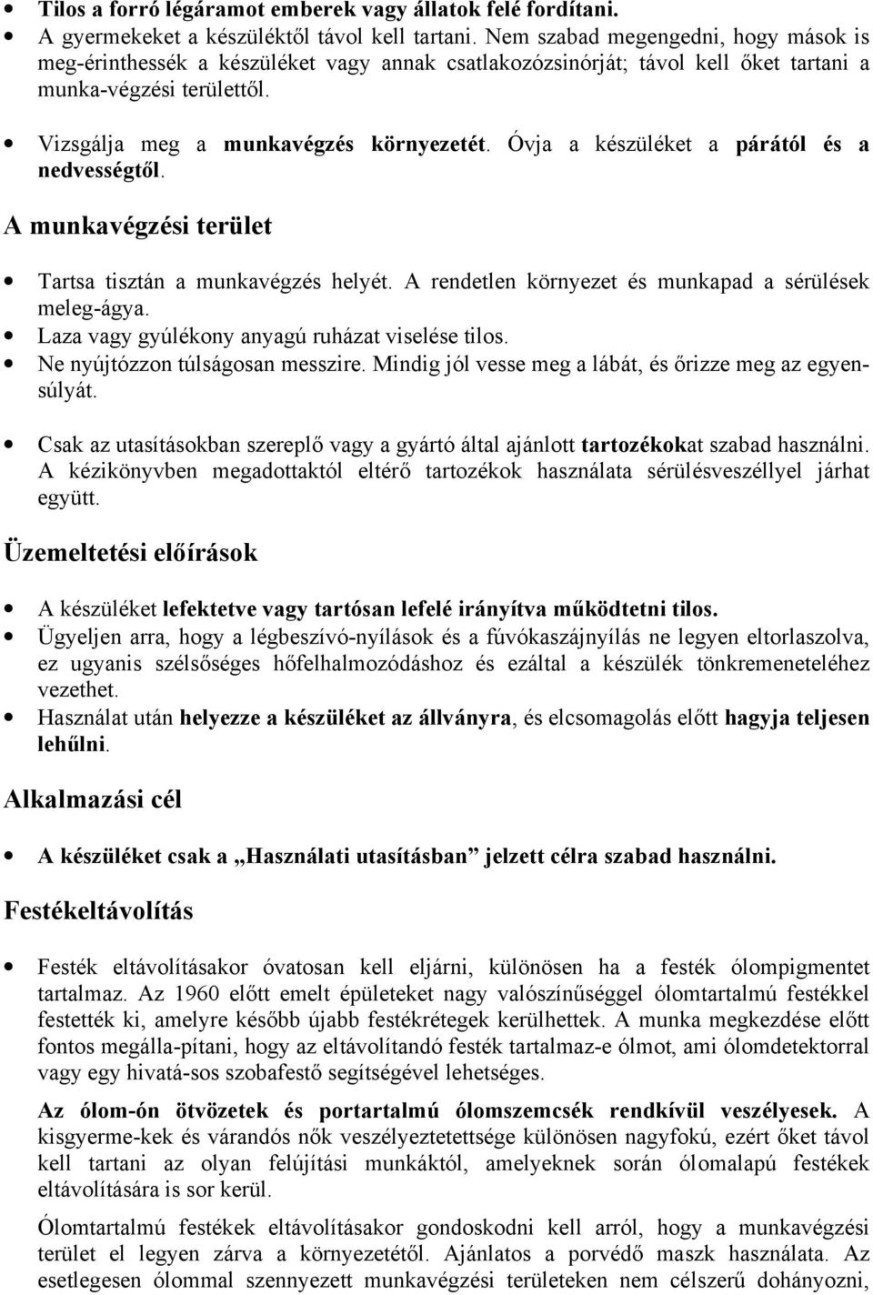 Óvja a készüléket a párától és a nedvességtől. A munkavégzési terület Tartsa tisztán a munkavégzés helyét. A rendetlen környezet és munkapad a sérülések meleg-ágya.