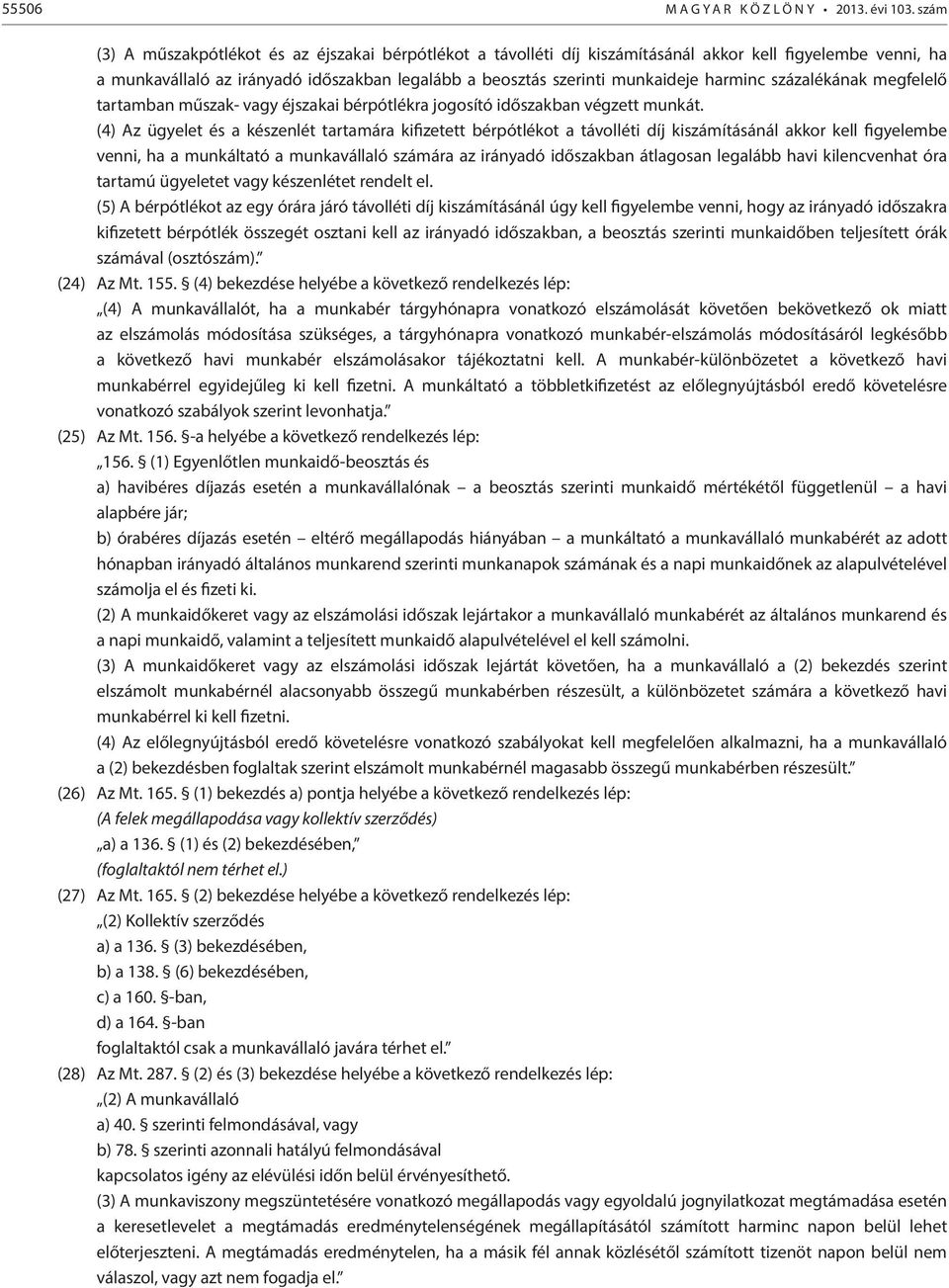 harminc százalékának megfelelő tartamban műszak- vagy éjszakai bérpótlékra jogosító időszakban végzett munkát.