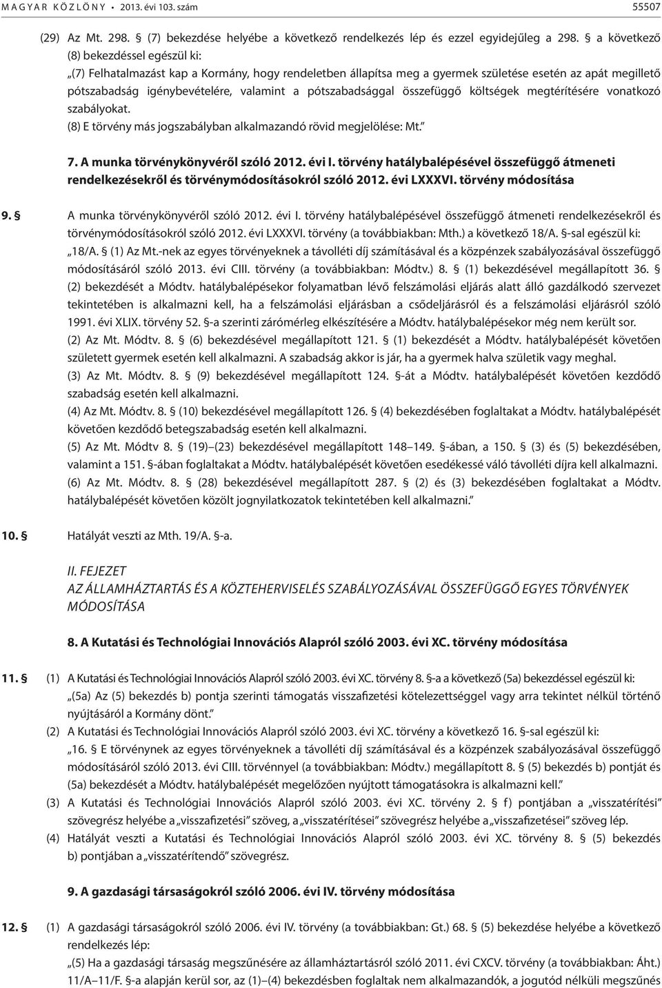pótszabadsággal összefüggő költségek megtérítésére vonatkozó szabályokat. (8) E törvény más jogszabályban alkalmazandó rövid megjelölése: Mt. 7. A munka törvénykönyvéről szóló 2012. évi I.