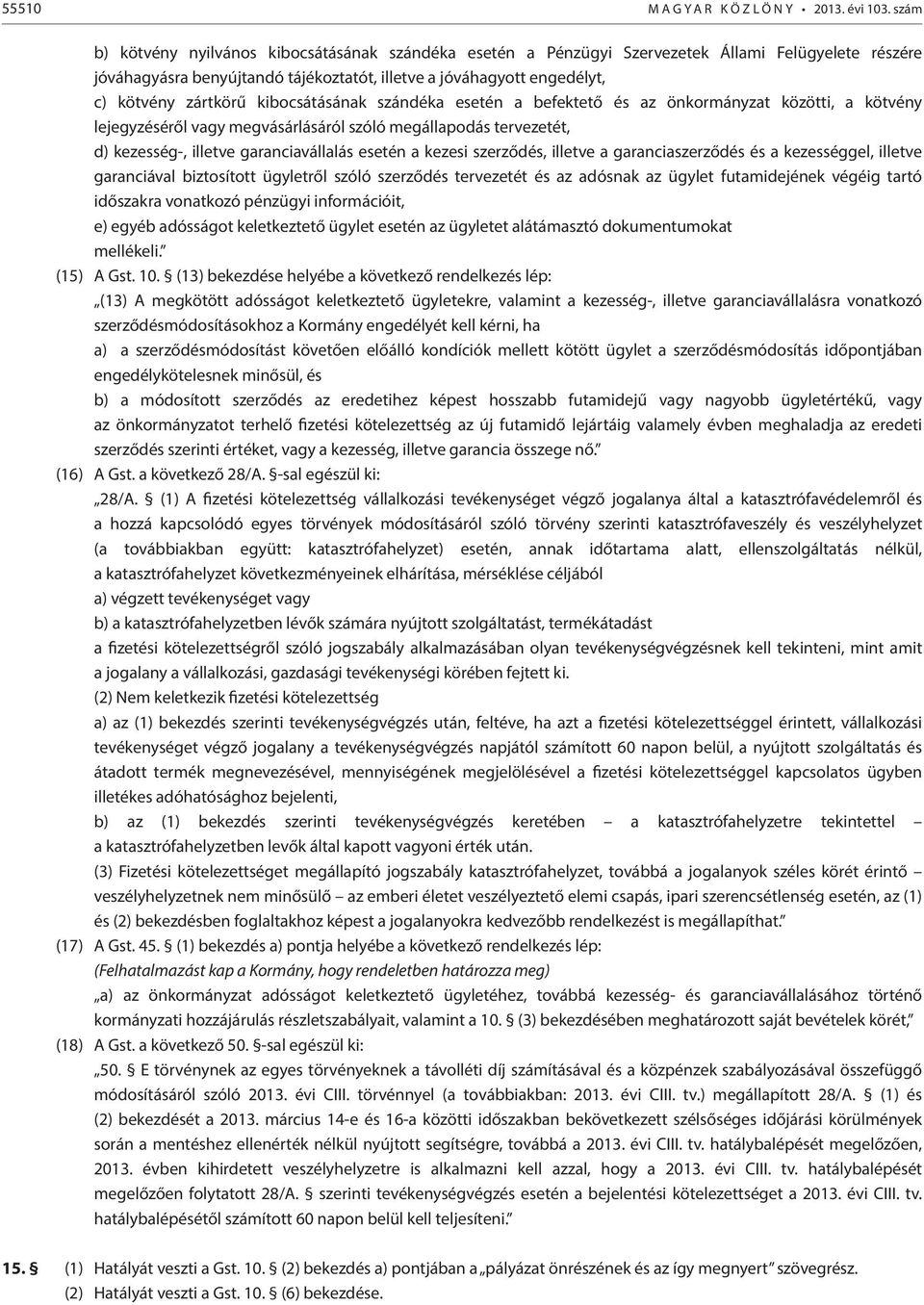 kibocsátásának szándéka esetén a befektető és az önkormányzat közötti, a kötvény lejegyzéséről vagy megvásárlásáról szóló megállapodás tervezetét, d) kezesség-, illetve garanciavállalás esetén a