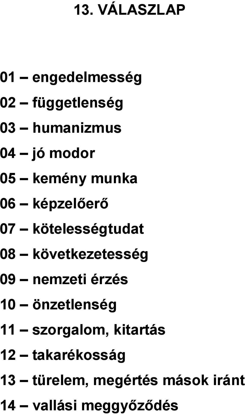 következetesség 09 nemzeti érzés 10 önzetlenség 11 szorgalom,