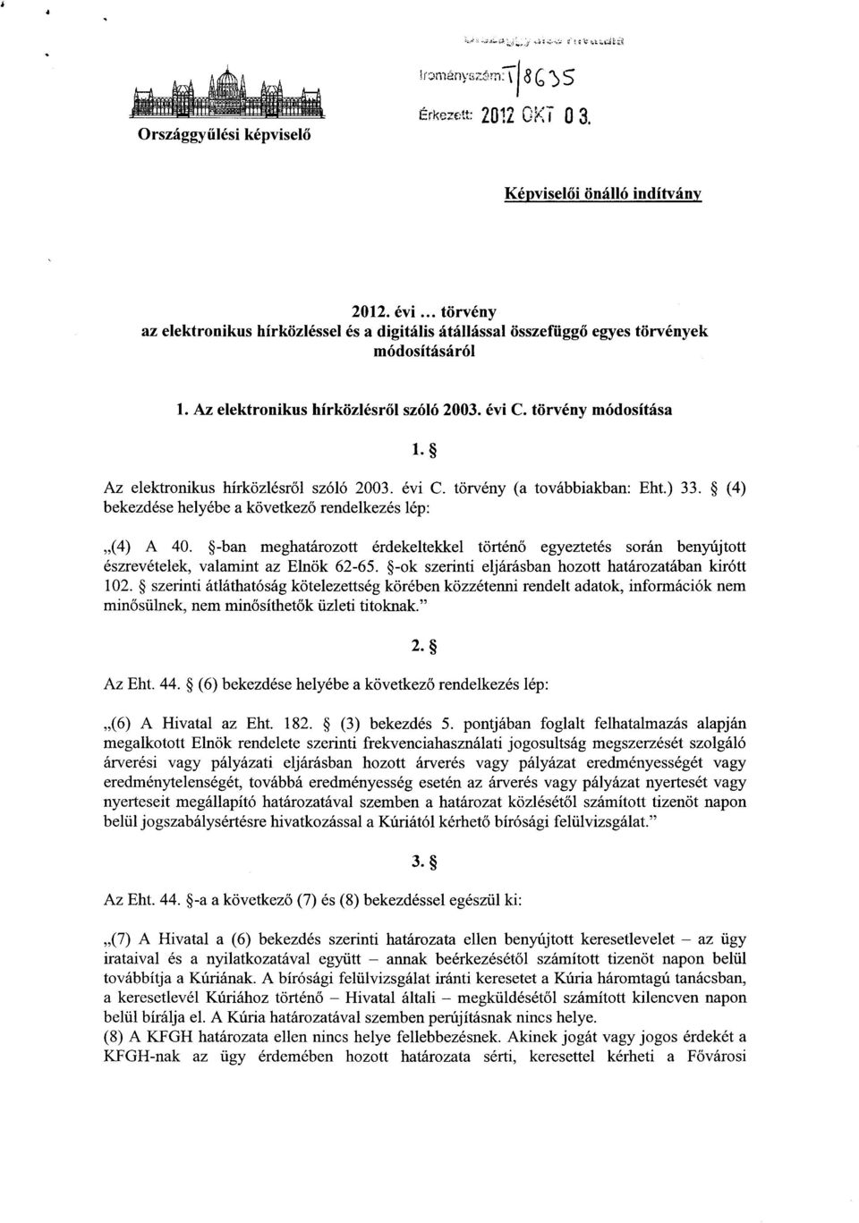 (4 ) bekezdése helyébe a következ ő rendelkezés lép : (4) A 40. -ban meghatározott érdekeltekkel történ ő egyeztetés során benyújtott észrevételek, valamint az Elnök 62-65.