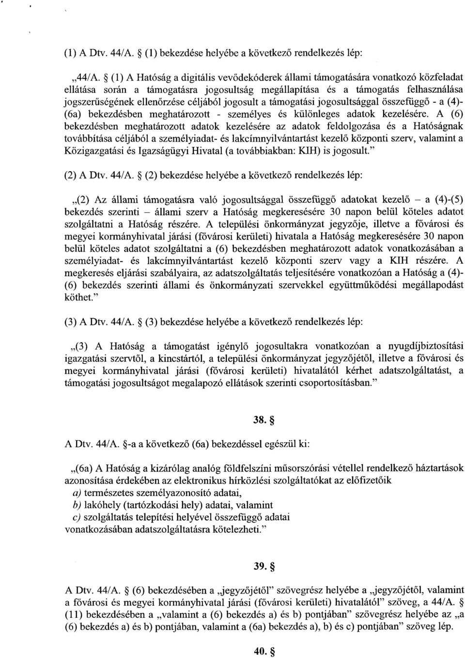 céljából jogosult a támogatási jogosultsággal összefügg ő - a (4)- (6a) bekezdésben meghatározott - személyes és különleges adatok kezelésére.