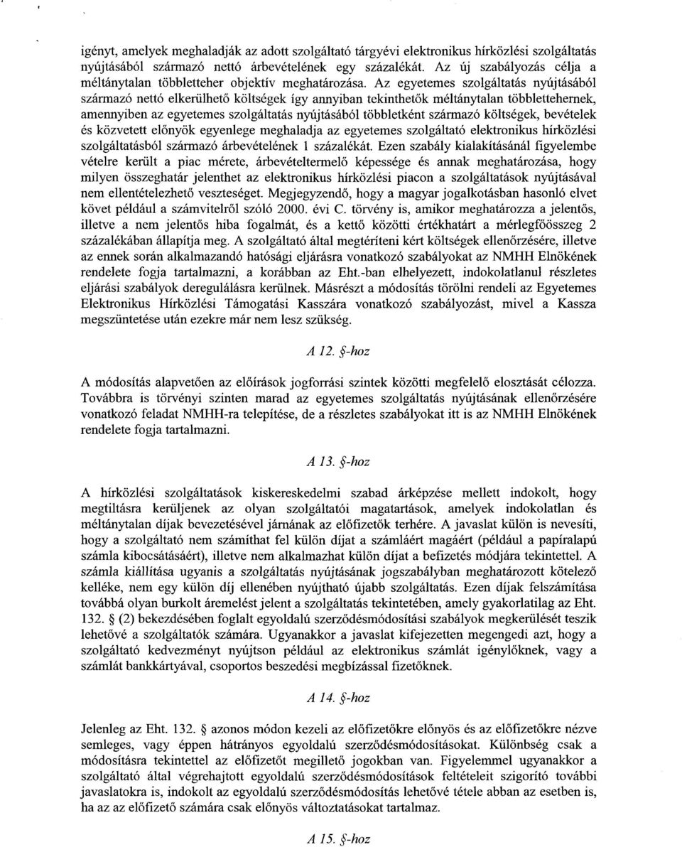 Az egyetemes szolgáltatás nyújtásábó l származó nettó elkerülhet ő költségek így annyiban tekinthet ők méltánytalan többlettehernek, amennyiben az egyetemes szolgáltatás nyújtásából többletként