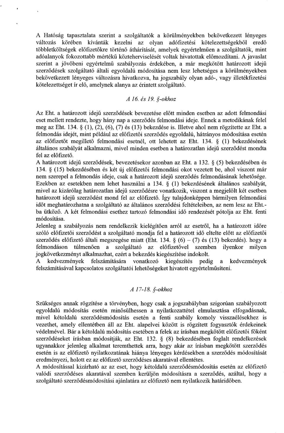 A javaslat szerint a jövőbeni egyértelmű szabályozás érdekében, a már megkötött határozott idej ű szerz ődések szolgáltató általi egyoldalú módosítása nem lesz lehetséges a körülményekben