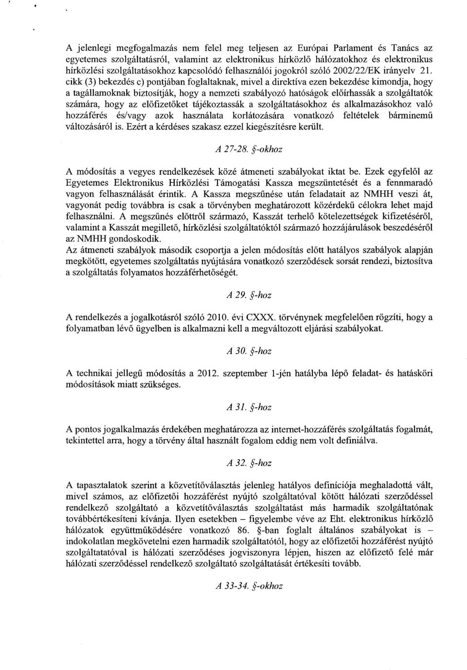 cikk (3) bekezdés c) pontjában foglaltaknak, mivel a direktíva ezen bekezdése kimondja, hogy a tagállamoknak biztosítják, hogy a nemzeti szabályozó hatóságok el őírhassák a szolgáltatók számára, hogy