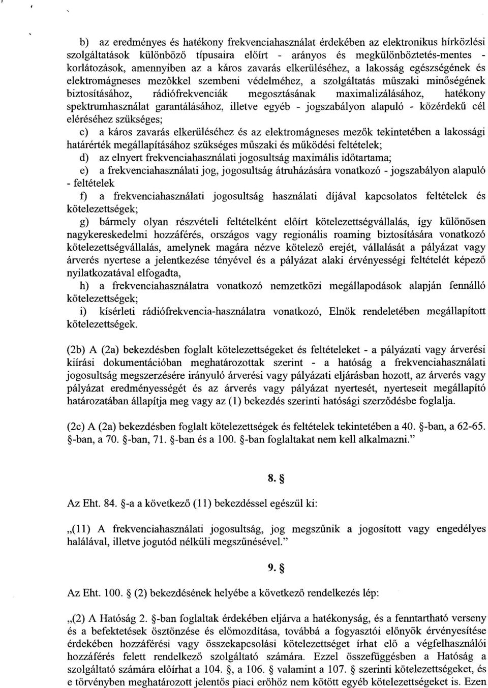 maximalizálásához, hatékon y spektrumhasználat garantálásához, illetve egyéb - jogszabályon alapuló - közérdek ű cé l eléréséhez szükséges; c) a káros zavarás elkerüléséhez és az elektromágneses mez
