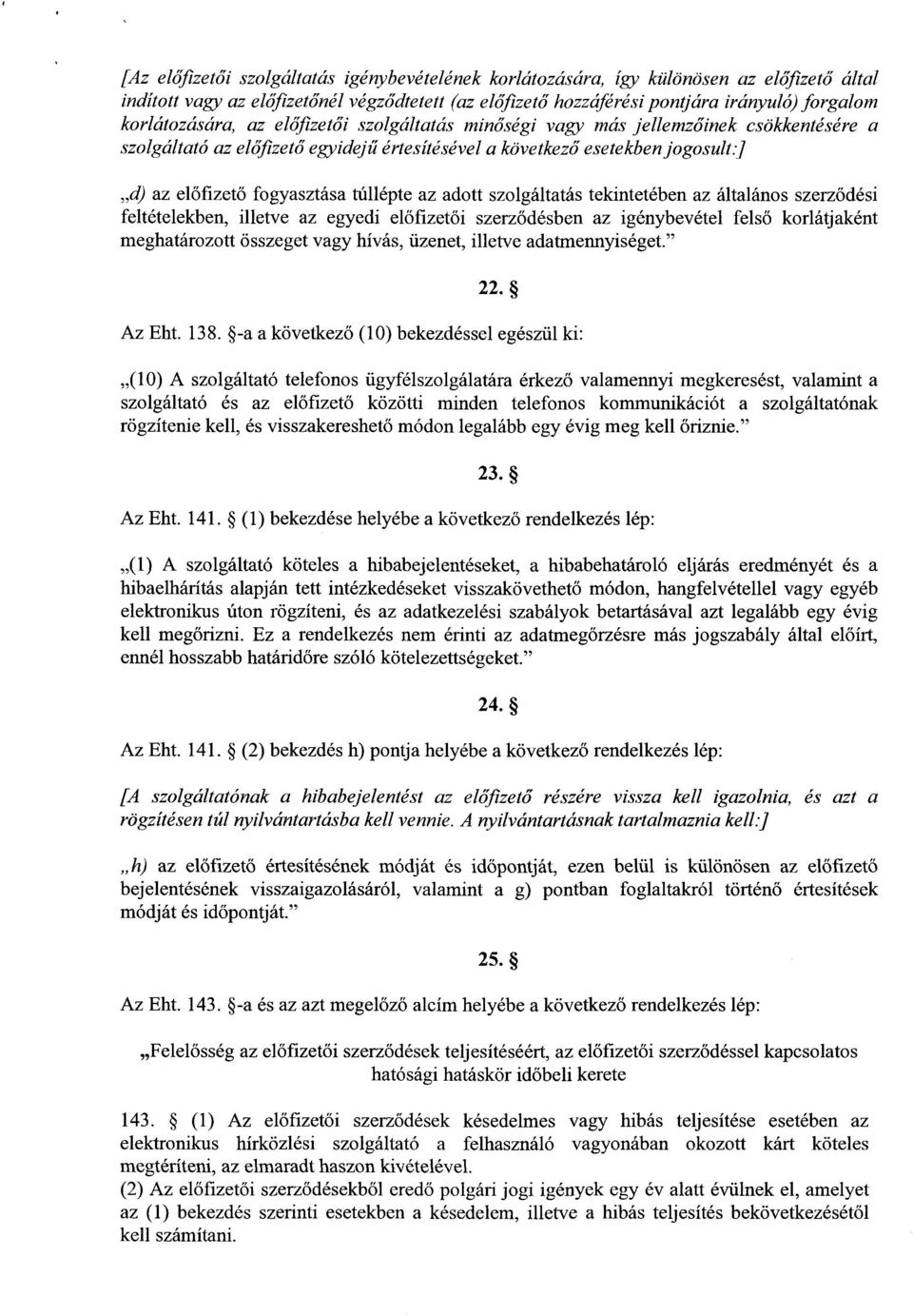 ] d) az el őfizető fogyasztása túllépte az adott szolgáltatás tekintetében az általános szerz ődési feltételekben, illetve az egyedi előfizet ői szerz ődésben az igénybevétel fels ő korlátjaként