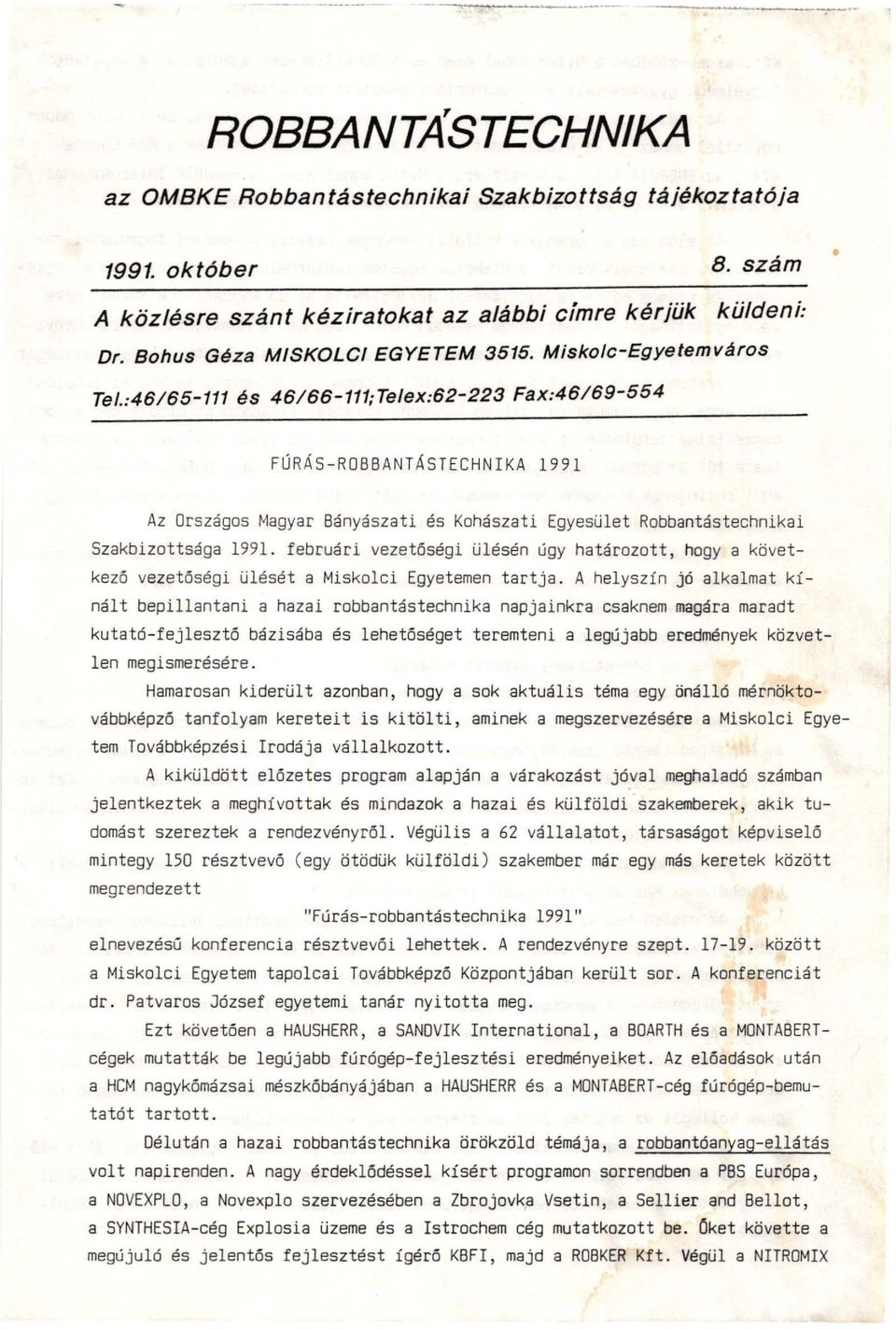 :46165-111 és 46166-111; Telex:62-223 Fax:46169-554 FÚRÁS-ROBBANTÁSTECHNIKA 1991 Az Országos Magyar Bányászati és Kohászati Egyesület Robbantástechnikai Szakbizottsága 1991.