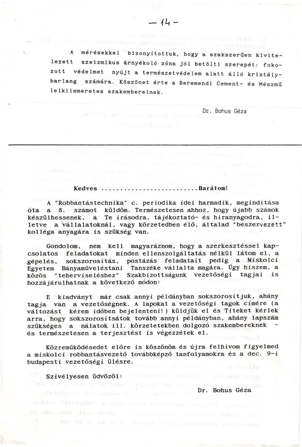 Természetesen ahhoz, hogy újabb s zámok készülhessenek, a Te írásodra, tájékoztató- és híranyagodra, illetve a Yállalatoknál, vagy körzetedben élő, általad "beszervezett" kolléga anyagára is szükség