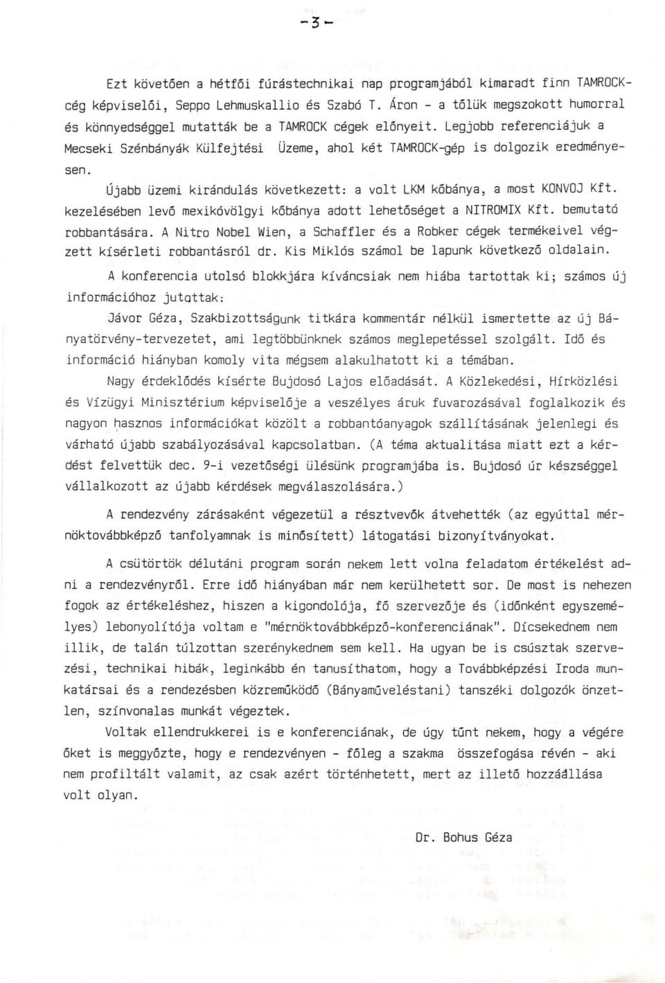 Újabb üzemi kirándulás következett: a volt LKM kőbánya, a most KONVOJ Kft. kezelésében levő mexikóvölgyi kőbánya adott lehetőséget a NITROMIX Kft. bemutató robbantására.