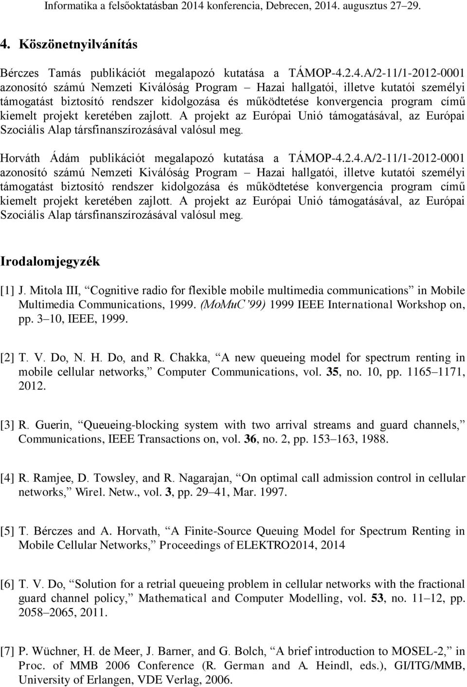 Hováth Ádám publikációt megalapozó kutatása a TÁMOP-4.2.4.A/2-11/1-2012-0001 azonosító számú Nemzeti Kiválóság Pogam Hazai hallgatói, illetve kutatói személyi támogatást  Iodalomjegyzék [1] J.