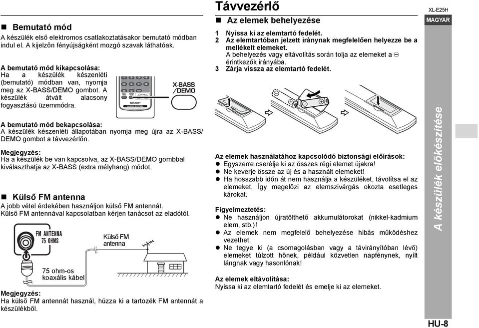 A bemutató mód bekapcsolása: A készülék készenléti állapotában nyomja meg újra az X-BASS/ DEMO gombot a távvezérlőn.