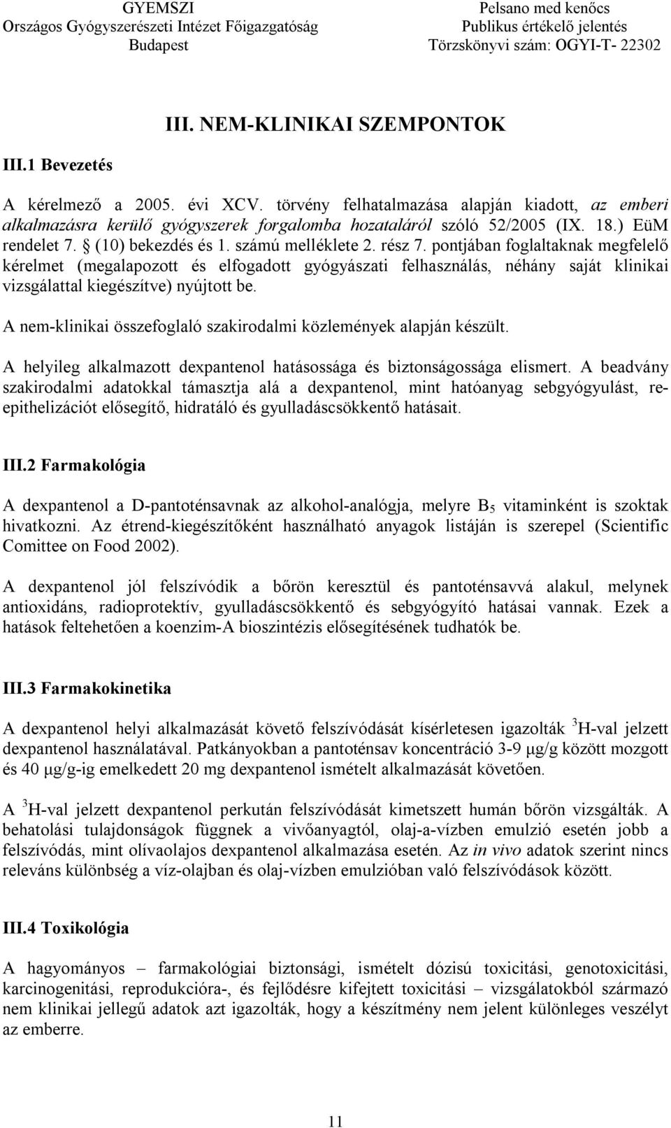 pontjában foglaltaknak megfelelő kérelmet (megalapozott és elfogadott gyógyászati felhasználás, néhány saját klinikai vizsgálattal kiegészítve) nyújtott be.