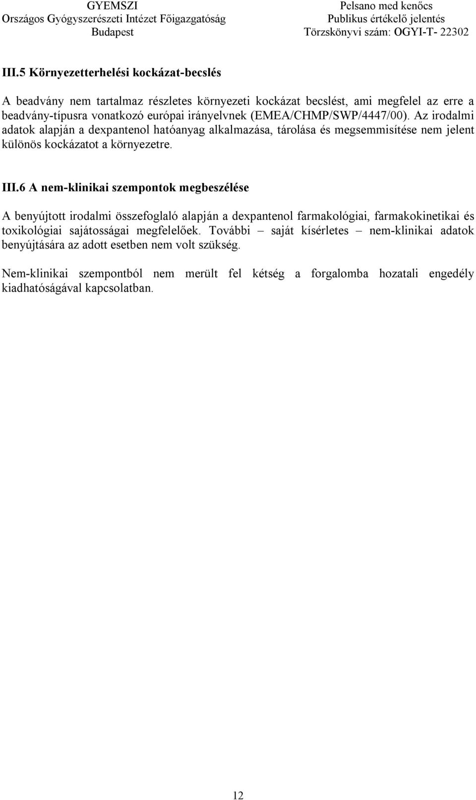 6 A nem-klinikai szempontok megbeszélése A benyújtott irodalmi összefoglaló alapján a dexpantenol farmakológiai, farmakokinetikai és toxikológiai sajátosságai megfelelőek.