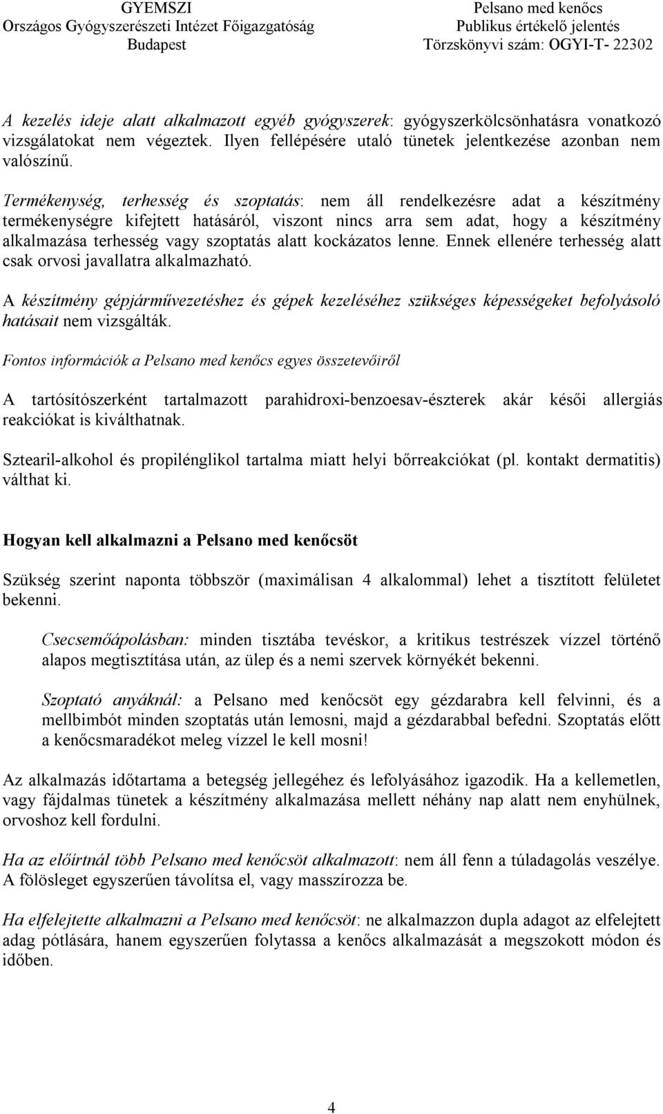 alatt kockázatos lenne. Ennek ellenére terhesség alatt csak orvosi javallatra alkalmazható.