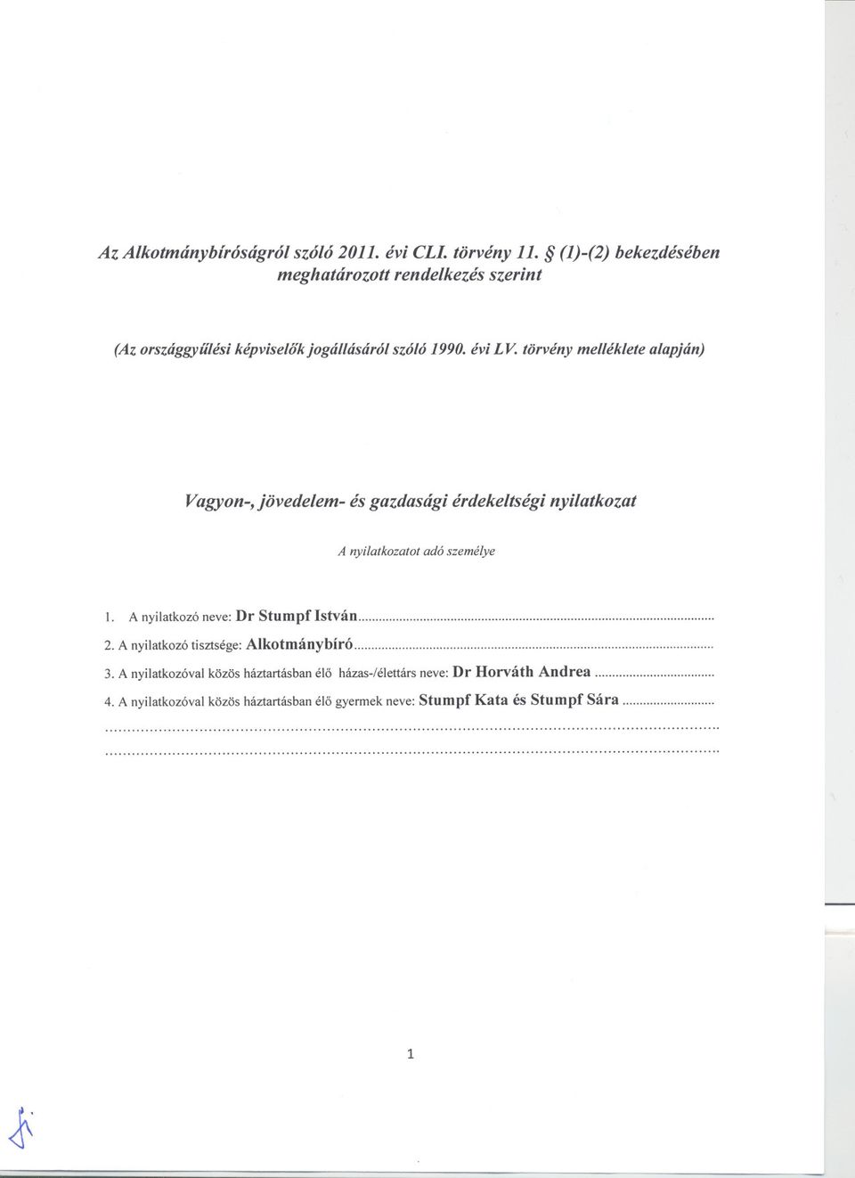 törvény melléklete alapján) Vagyon-, jövedelem- és gazdasági érdekeltségi nyilatkozat A nyilatkozatot adó személye 1.