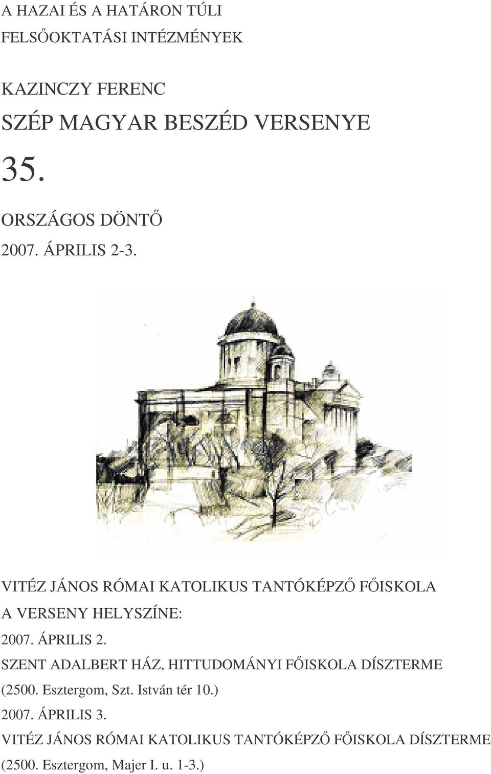 VITÉZ JÁNOS RÓMAI KATOLIKUS TANTÓKÉPZ FISKOLA A VERSENY HELYSZÍNE: 2007. ÁPRILIS 2.