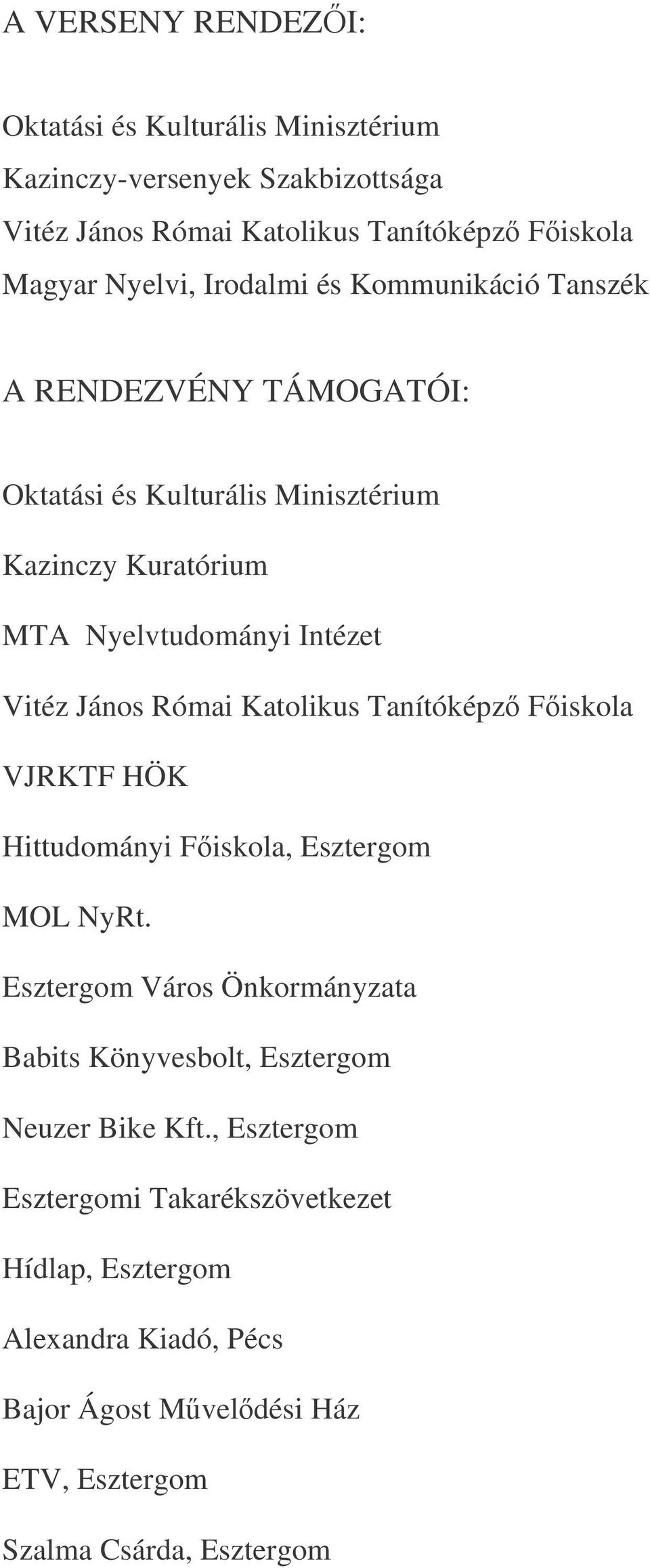 Római Katolikus Tanítóképz Fiskola VJRKTF HÖK Hittudományi Fiskola, Esztergom MOL NyRt.