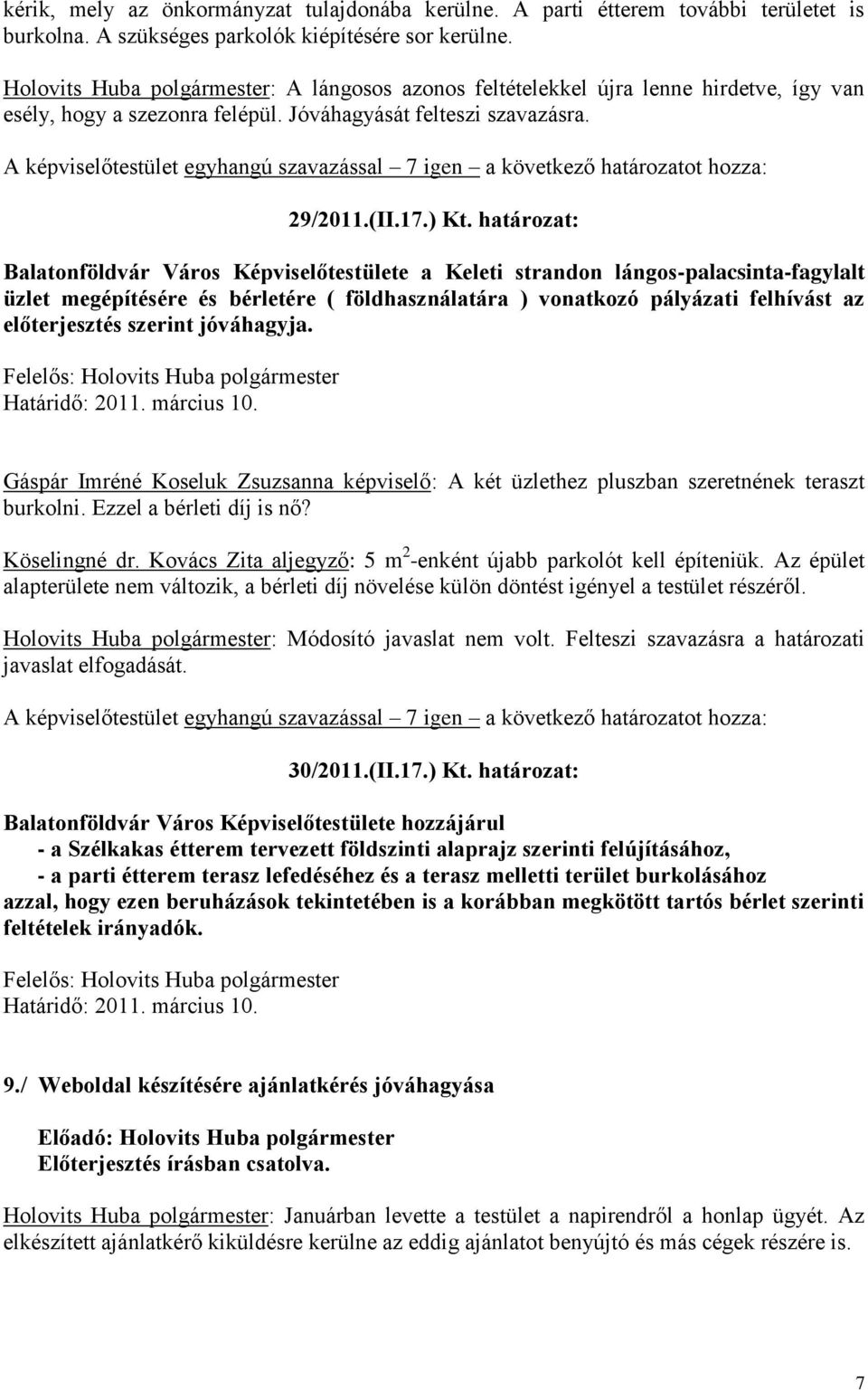 határozat: Balatonföldvár Város Képviselőtestülete a Keleti strandon lángos-palacsinta-fagylalt üzlet megépítésére és bérletére ( földhasználatára ) vonatkozó pályázati felhívást az előterjesztés